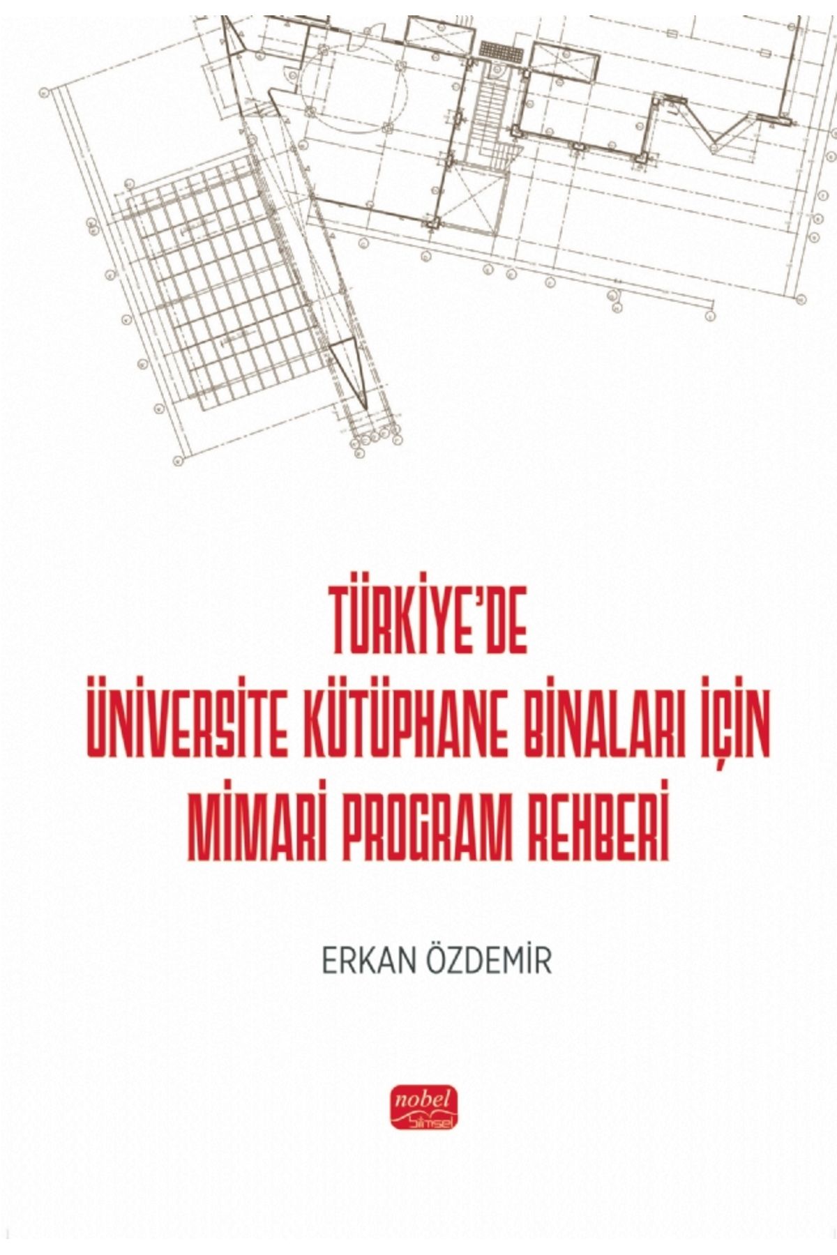 Nobel Bilimsel Eserler Türkiye’de Üniversite Kütüphane Binaları İçin Mimari Program Rehberi