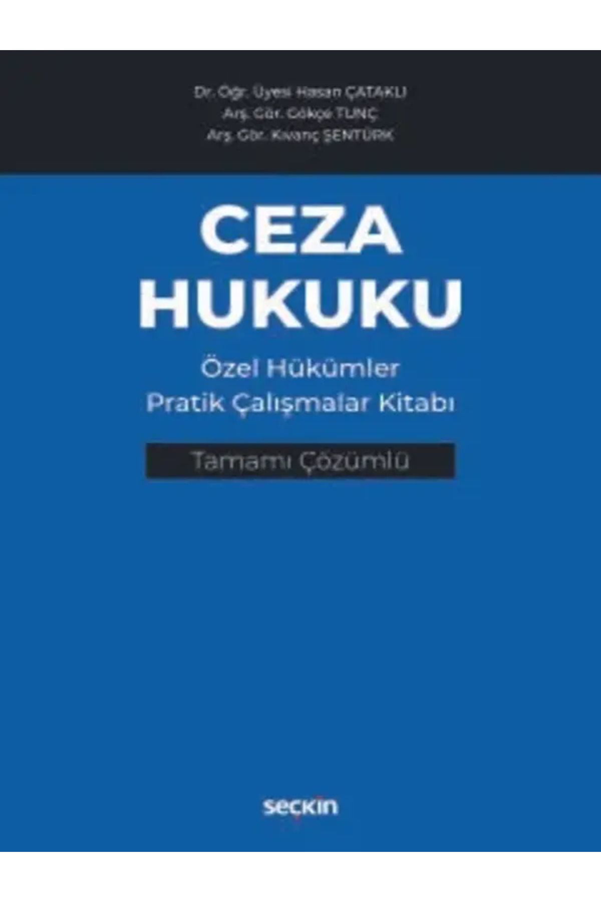 Seçkin Yayıncılık Ceza Hukuku Özel Hükümler Pratik Çalışmalar Kitabı Dr. Öğr. Üyesi Hasan Çataklı