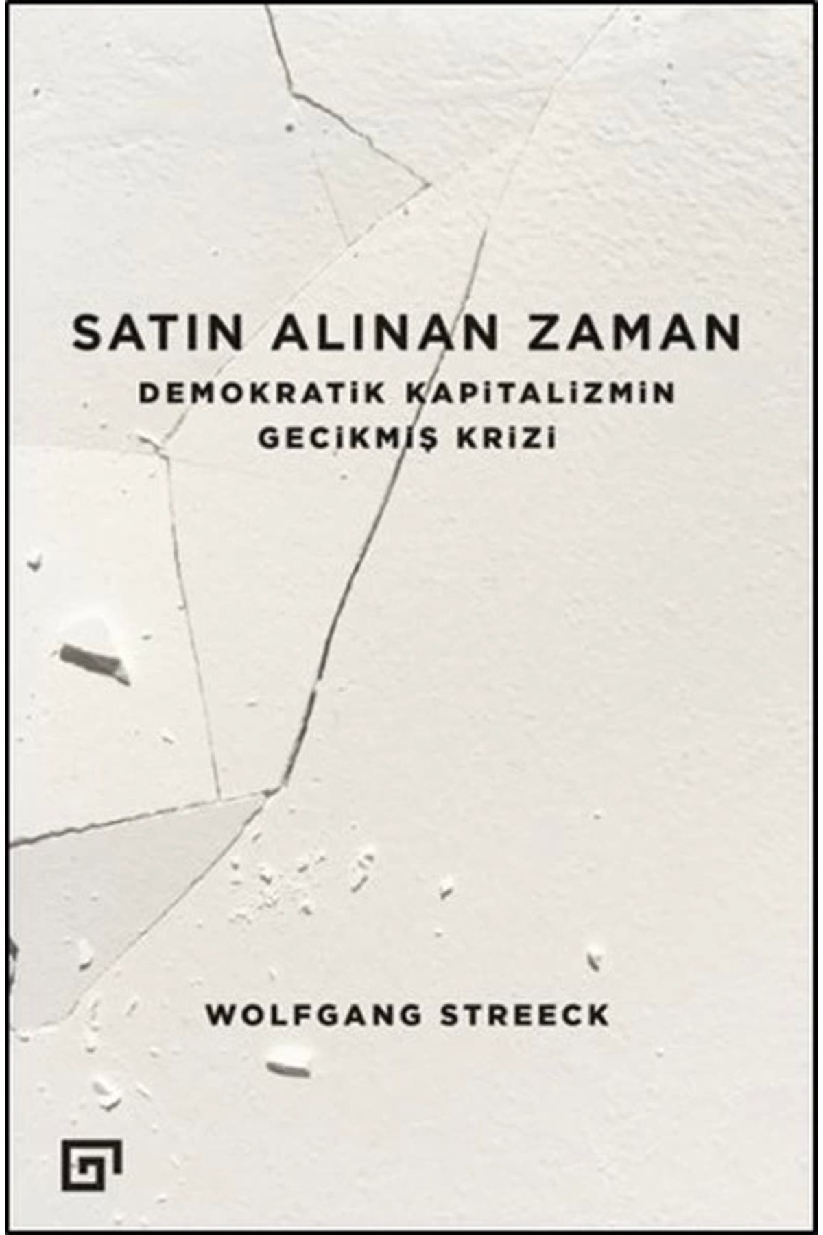 Koç Üniversitesi Yayınları Satın Alınan Zaman Demokratik Kapitalizmin Gecikmiş Krizi