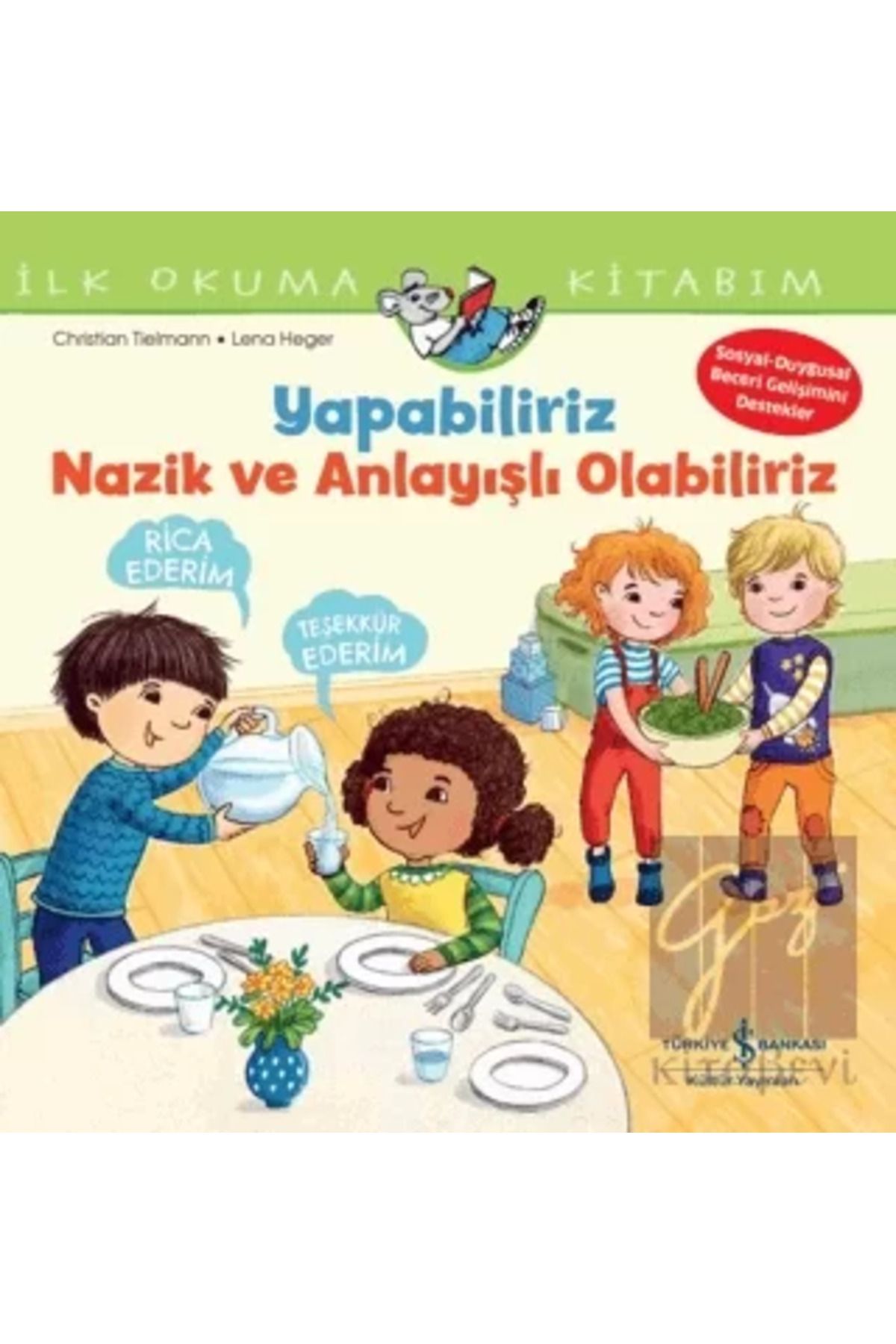 TÜRKİYE İŞ BANKASI KÜLTÜR YAYINLARI Yapabiliriz, Nazik ve Anlayışlı Olabiliriz İlk Okuma Kitabım