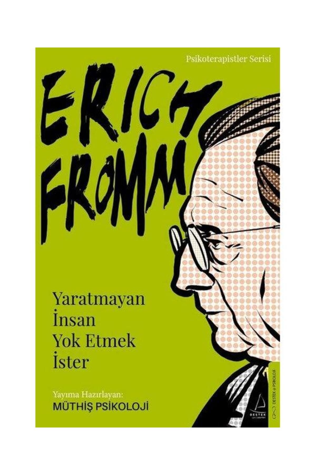 Destek Yayınları Erich Fromm Yaratmayan İnsan Yok Etmek İster