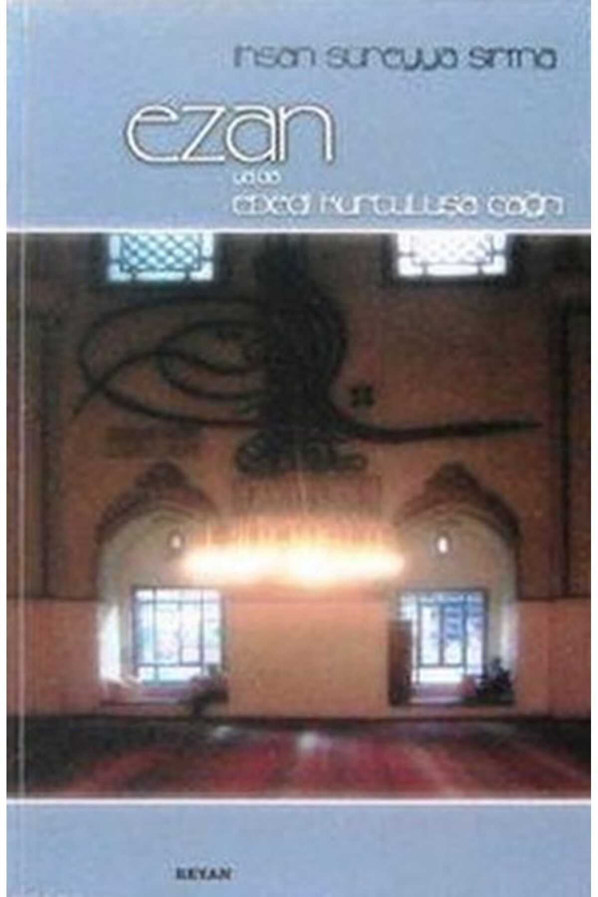 Beyan Yayınları Ezan ya da Ebedi Kurtuluşa Çağrı