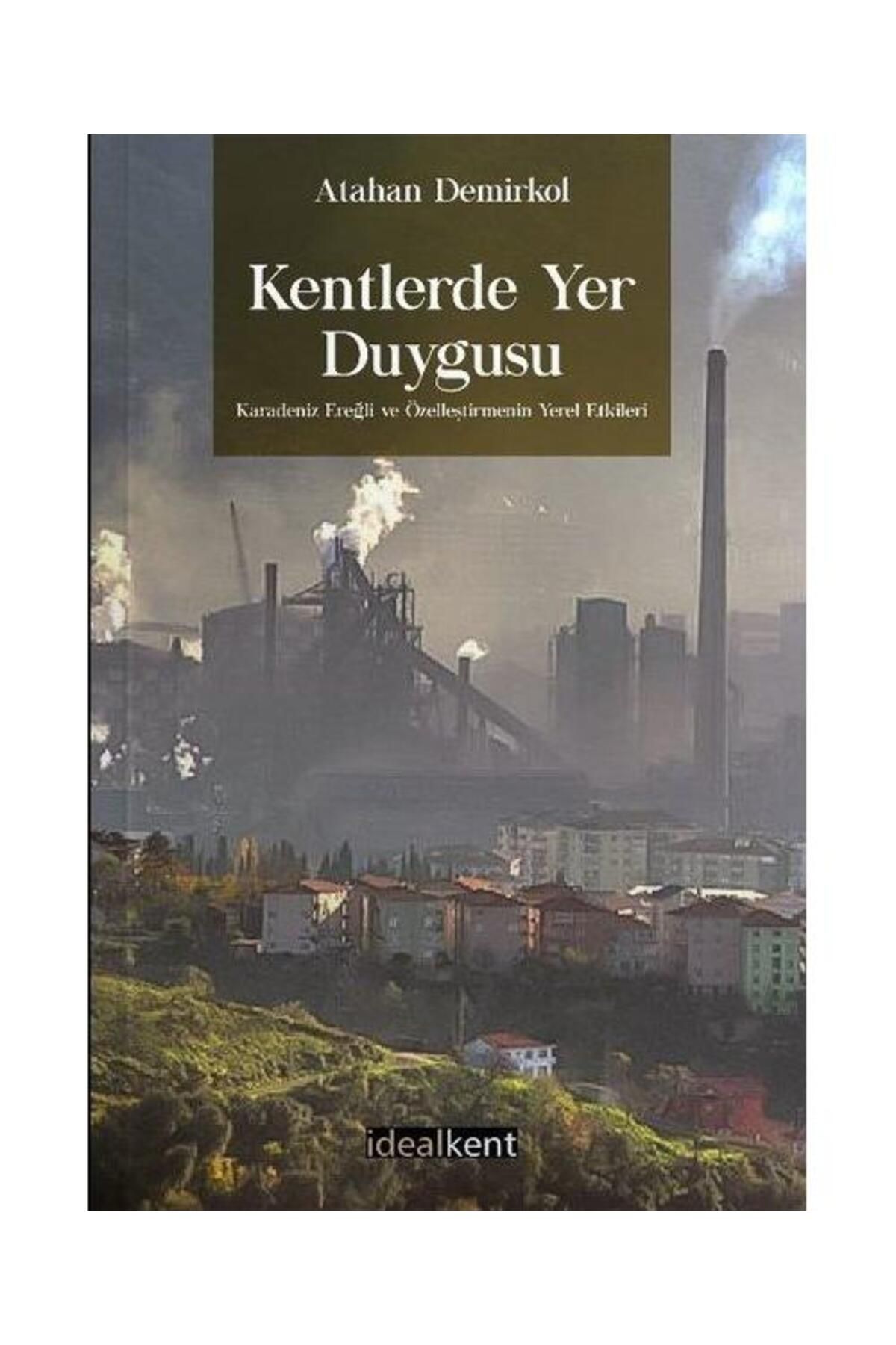 İdealkent Yayınları Kentlerde Yer Duygusu Karadeniz Ereğli ve Özelleştirmenin Yerel Etkileri
