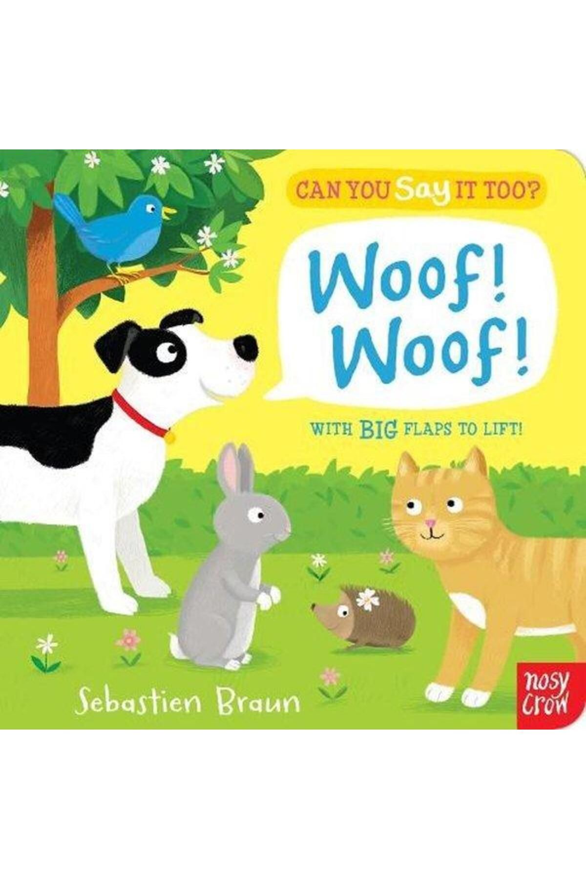 Nosy Crow Can You Say It Too? Woof! Woof!: With BIG Flaps to Lift! (Ciltli)