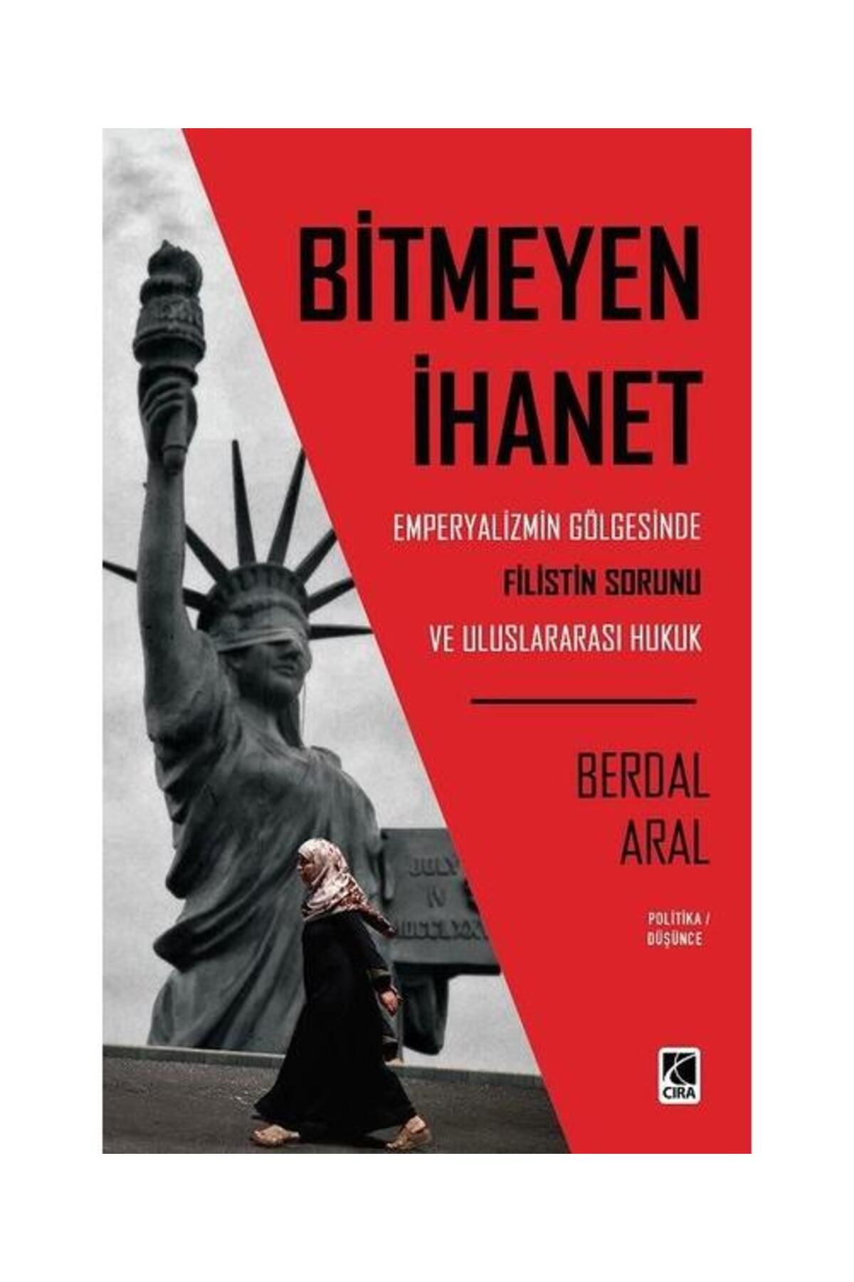 Çıra Yayınları Bitmeyen İhanet: Emperyalizmin Gölgesinde Filistin Sorunu ve Uluslararası Hukuk