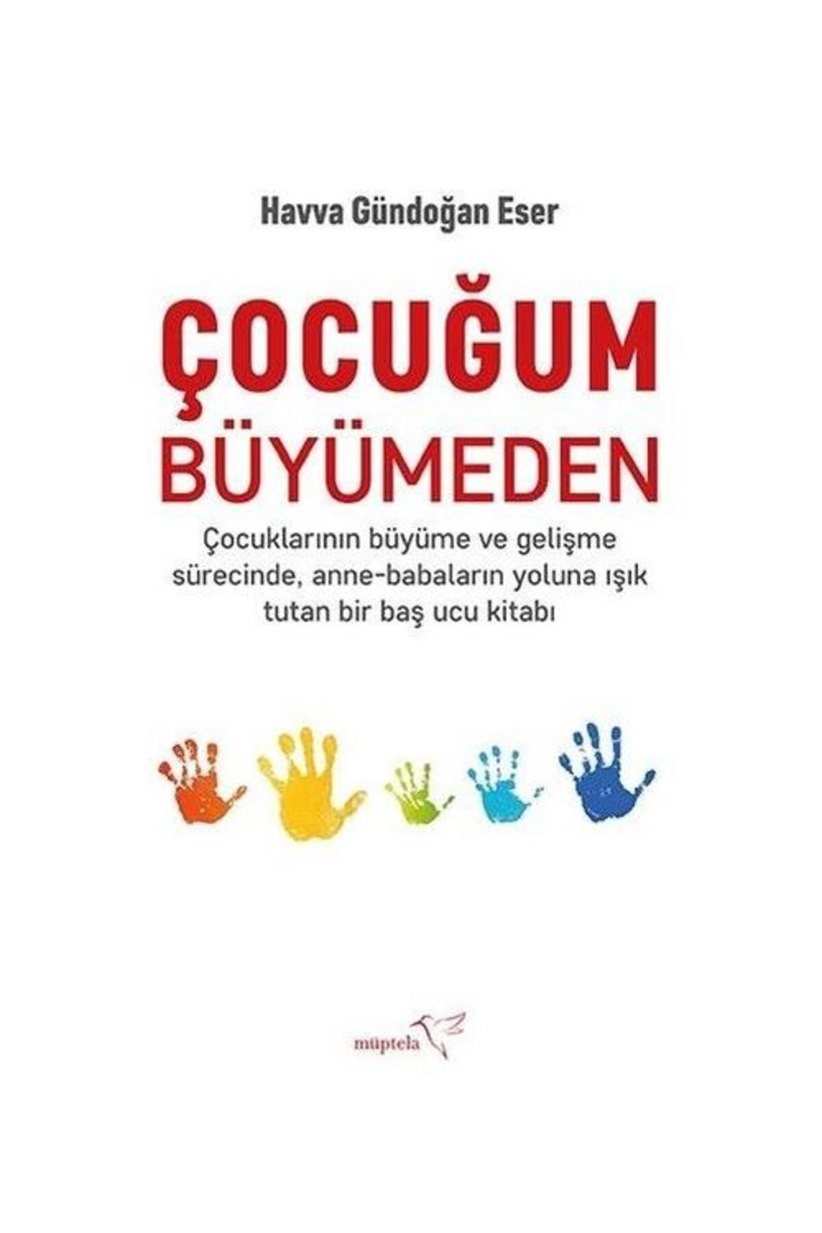 Müptela Yayınları Çocuğum Büyümeden   Çocuklarının Büyüme ve Gelişme SürecindeAnne Babaların