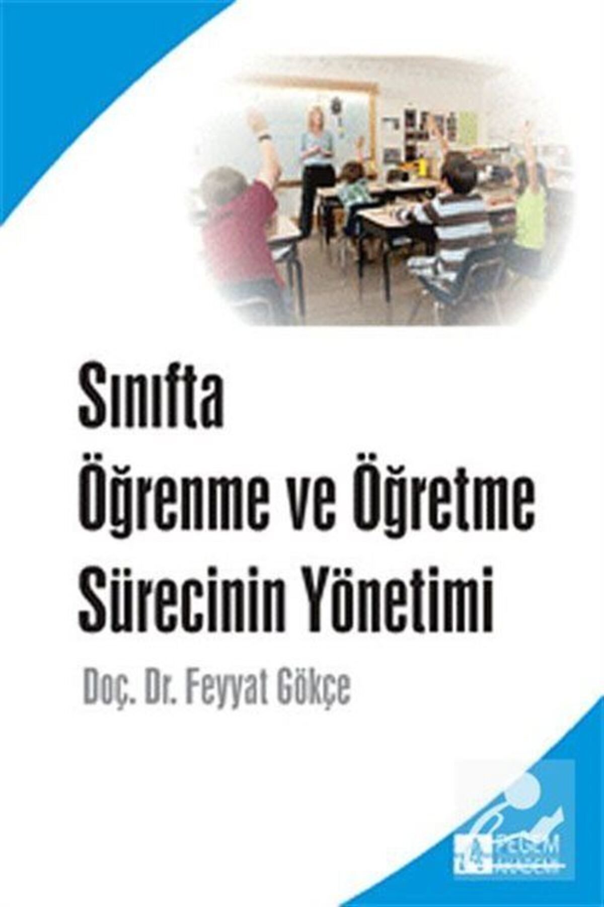 Pegem Akademi Yayıncılık Sınıfta Öğrenme ve Öğretme Sürecinin Yönetimi