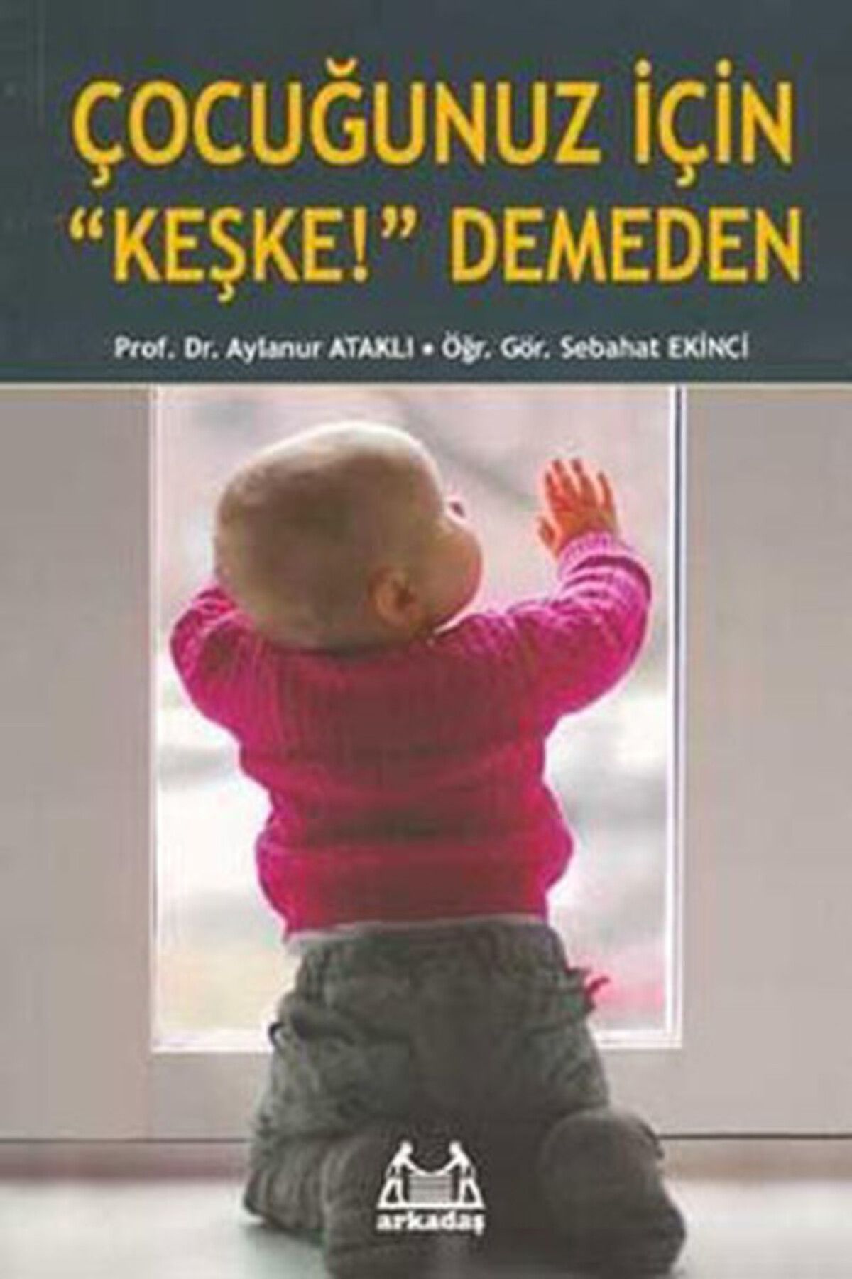 Arkadaş Yayınları Çocuğunuz İçin 'Keşke' Demeden