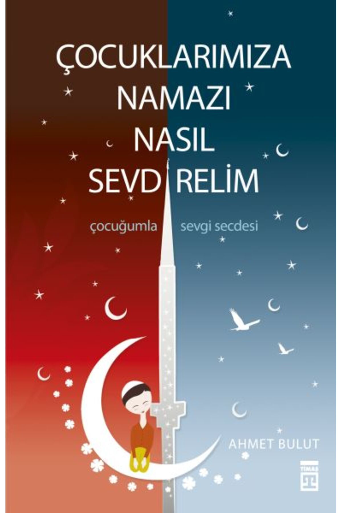 Timaş Yayınları Çocuklarımıza Namazı Nasıl Sevdirelim
