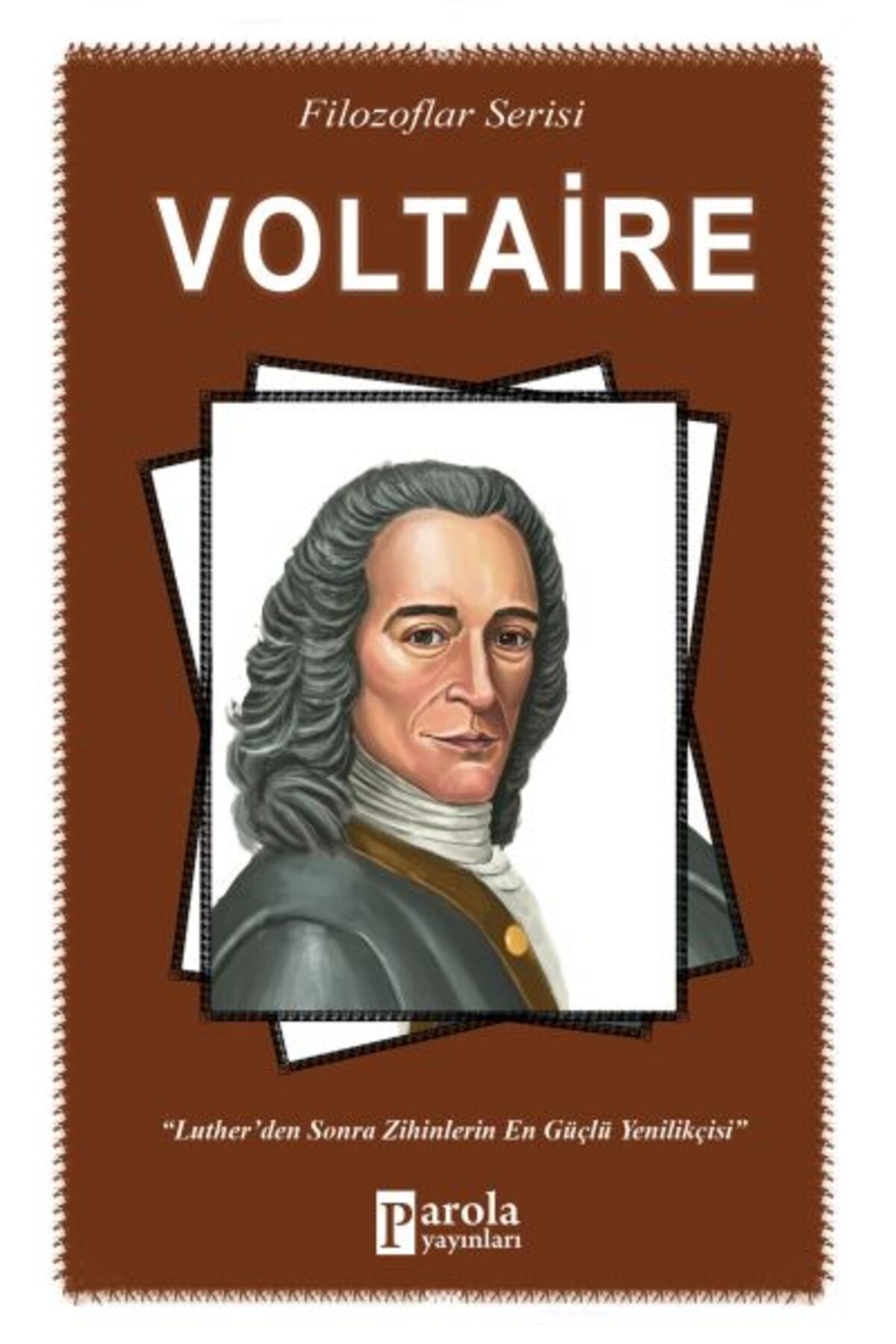 Parola Yayınları Voltaire - Filozoflar Serisi - Luther'den Sonra Zihinlerin En Güçlü Yenilikçisi
