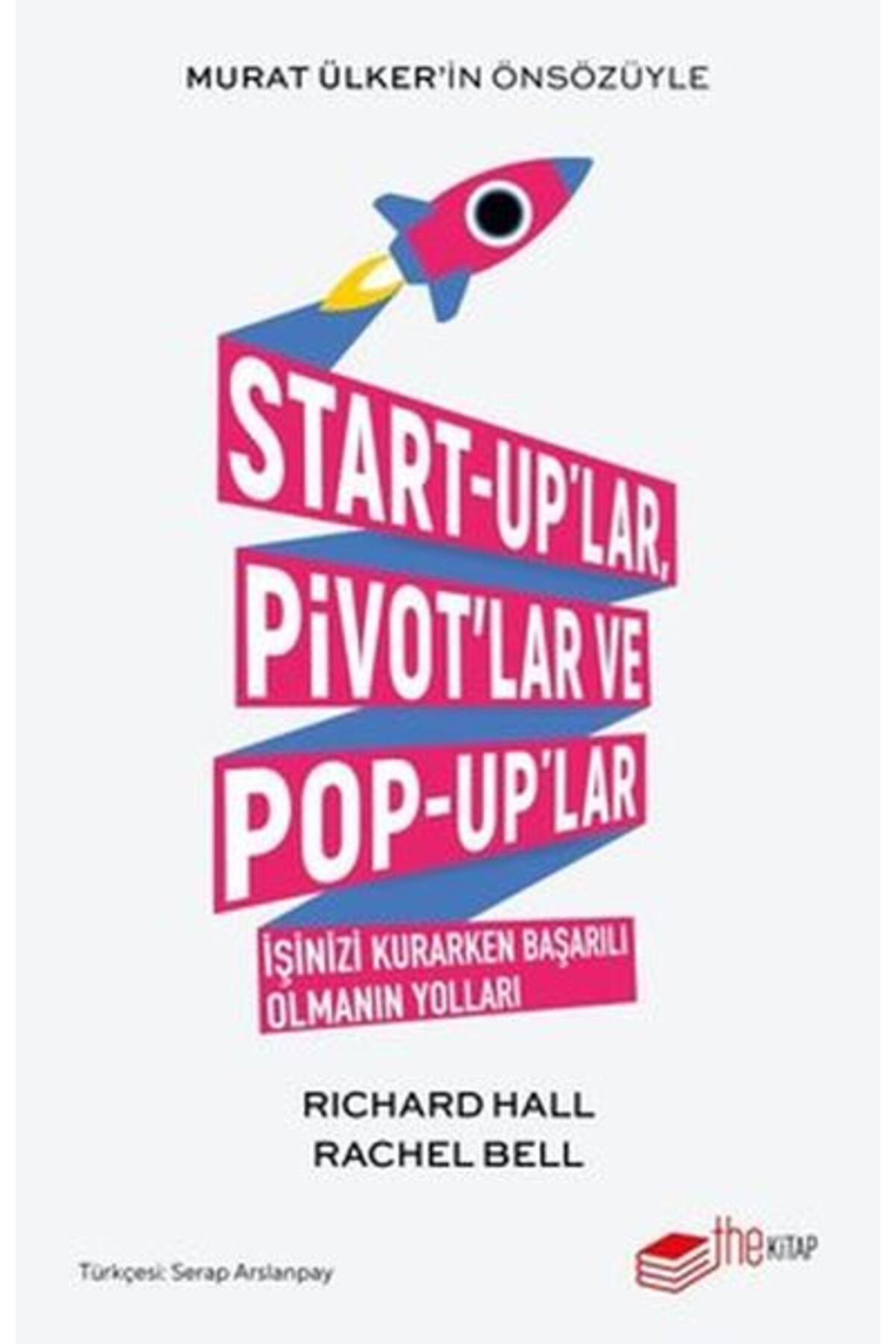 The Kitap Start-up'lar Pivot'lar ve Pop-up'lar İşinizi Kurarken Başarılı Olmanın Yolları