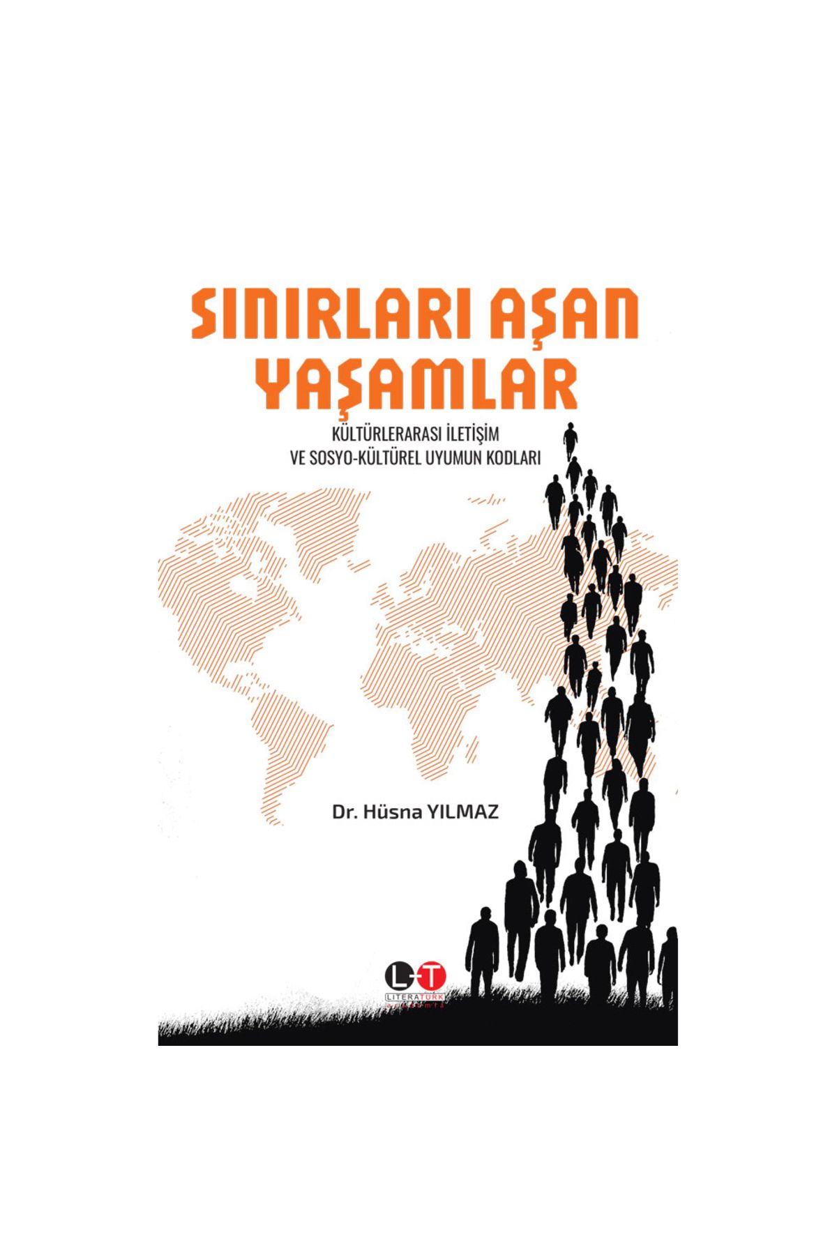 Literatürk Academia SINIRLARI AŞAN YAŞAMLAR - KÜLTÜRLERARASI İLETİŞİM VE SOSYO-KÜLTÜREL UYUMUN KODLARI