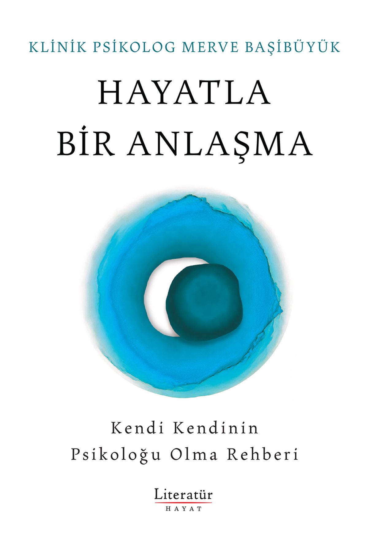 Literatür Hayat Hayatla Bir Anlaşma/Klinik Psikolog Merve Başıbüyük/9789750410208