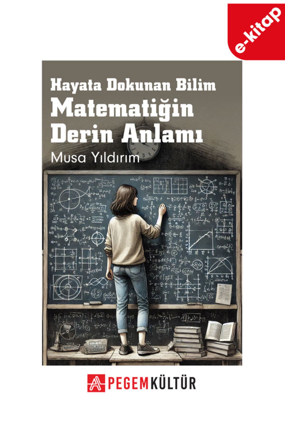 Pegem Akademi Hayata Dokunan Bilim Matematiğin Derin Anlamı (e-kitap)