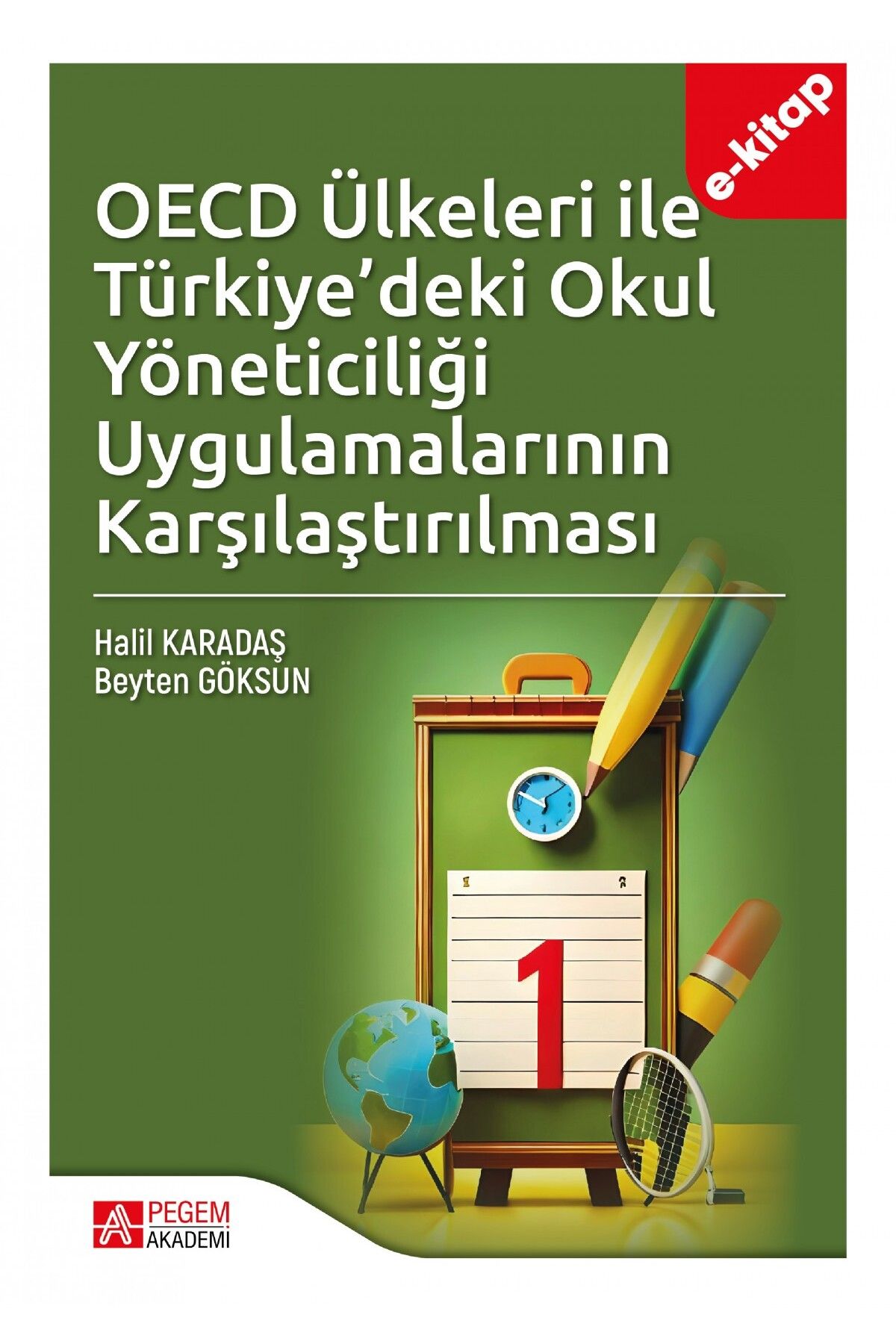 Pegem Akademi Yayıncılık Oecd Ülkeleri Ile Türkiyedeki Okul Yöneticiliği Uygulamalarının Karşılaştırılması (E-KİTAP)