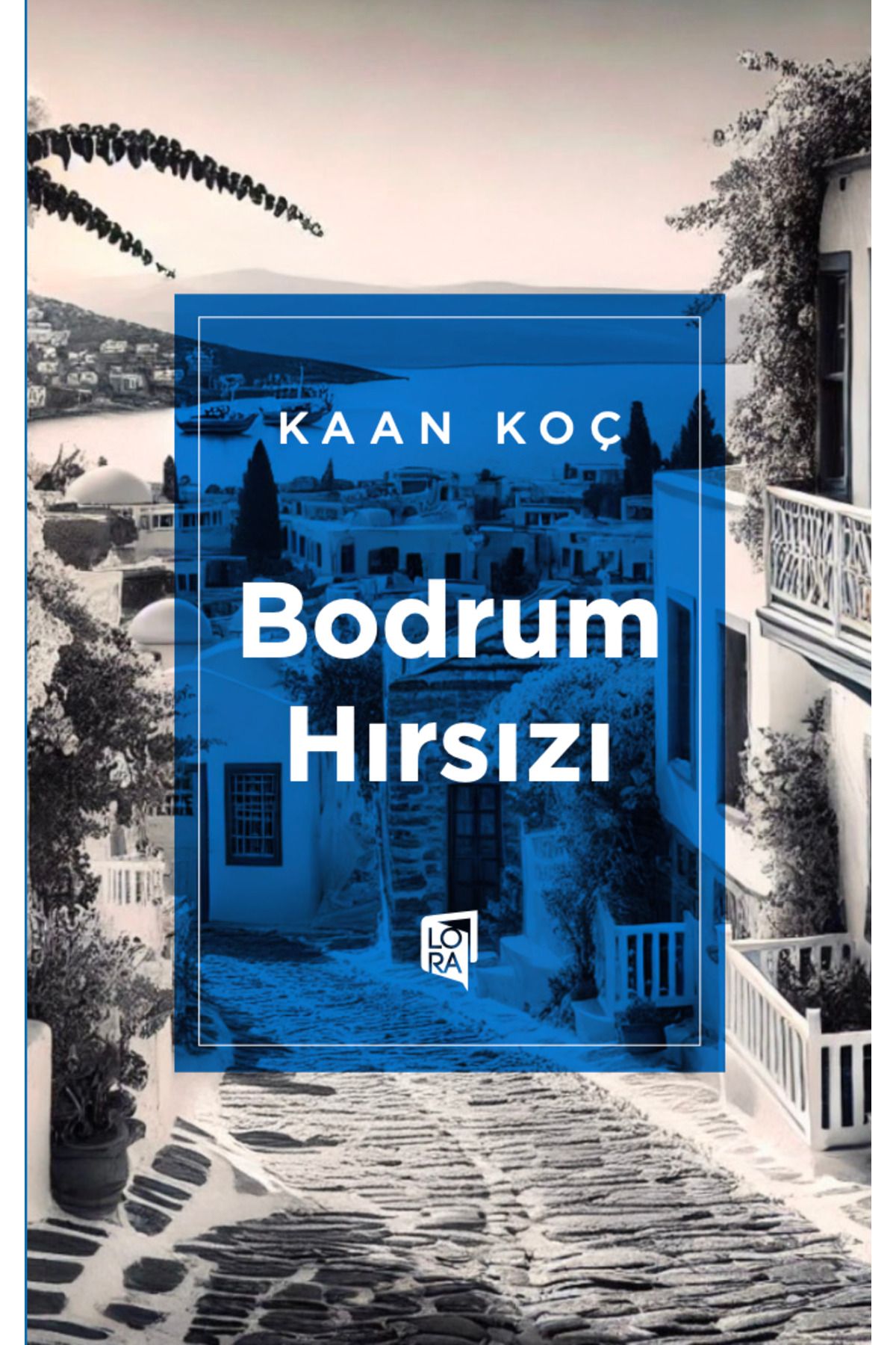 Lora Yayıncılık Kaan Koç - Bodrum Hırsızı