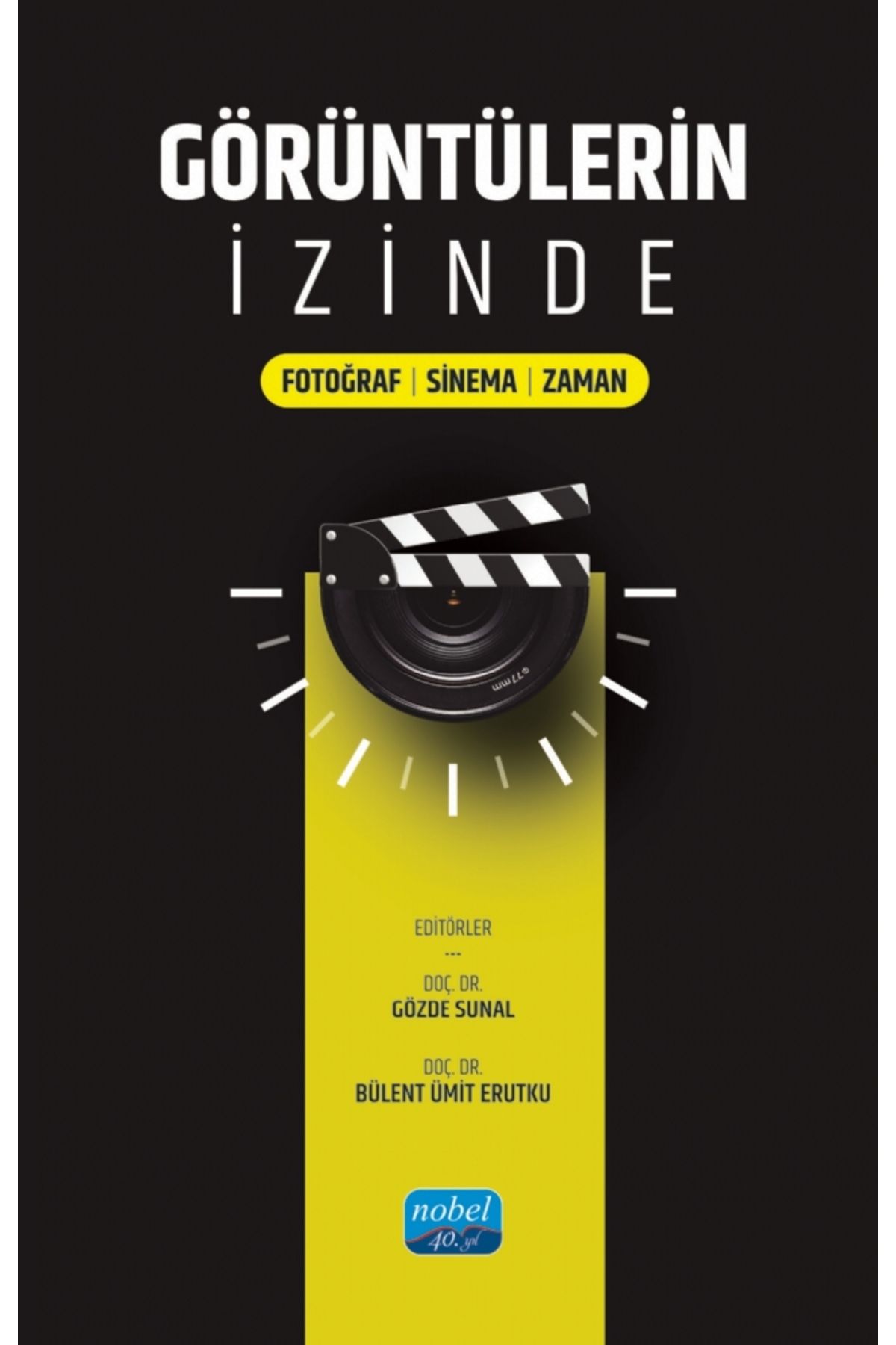 Nobel Akademik Yayıncılık GÖRÜNTÜLERİN İZİNDE / Fotoğraf-Sinema-Zaman