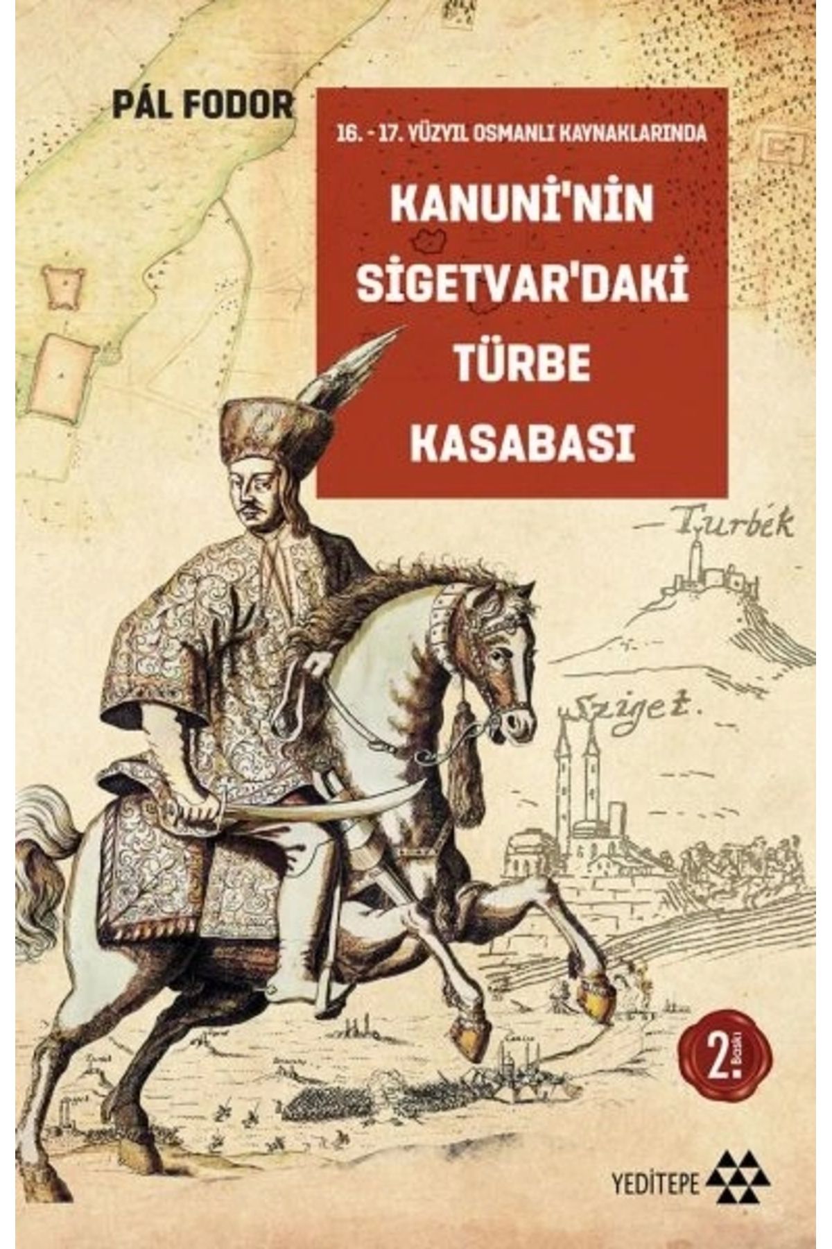Yeditepe Yayınevi Kanuni'nin Sigetvar'daki Türbe Kasabası