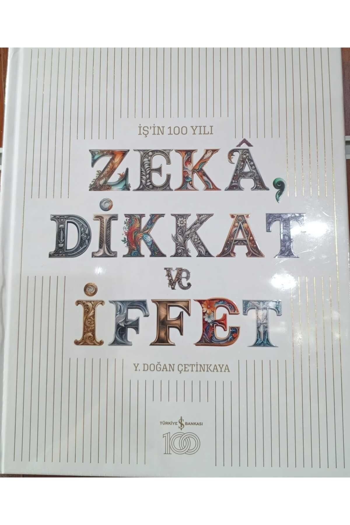 TÜRKİYE İŞ BANKASI KÜLTÜR YAYINLARI İş'in 100 Yılı Zekâ Dikkat ve İffet