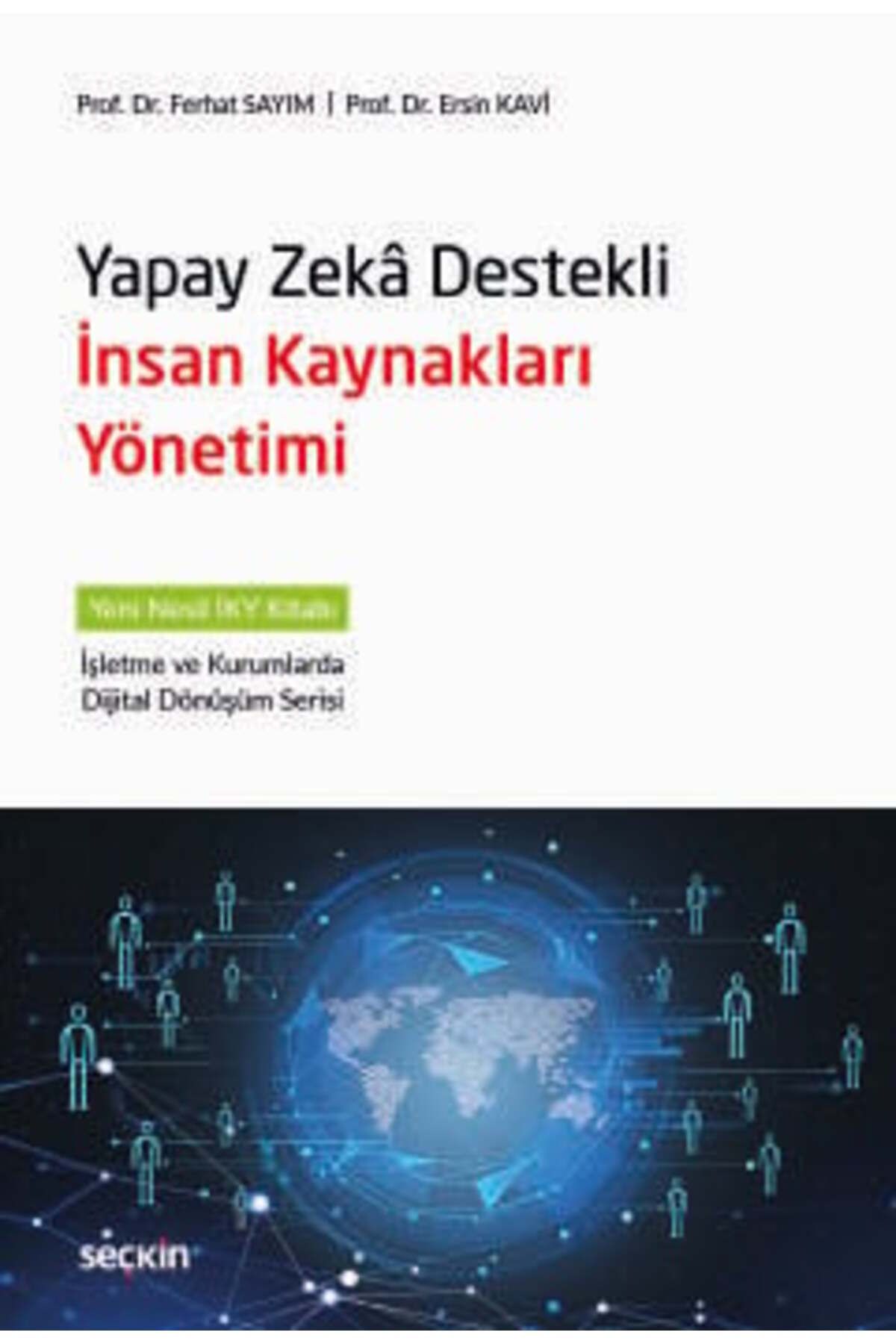 Seçkin Yayıncılık Yapay Zekâ Destekli İnsan Kaynakları Yönetimi Yeni Nesil İKY Kitabı Prof. Dr. Ferhat Sayım,Prof. Dr.