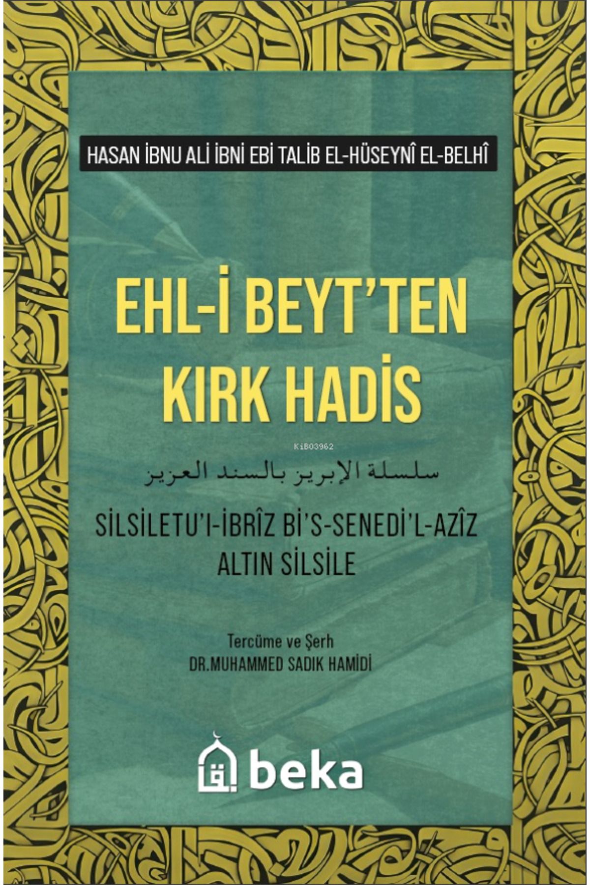 Beka Yayınları Ehli Beytten Kırk Hadis ;Silsiletül İbriz Bis Senedil Aziz