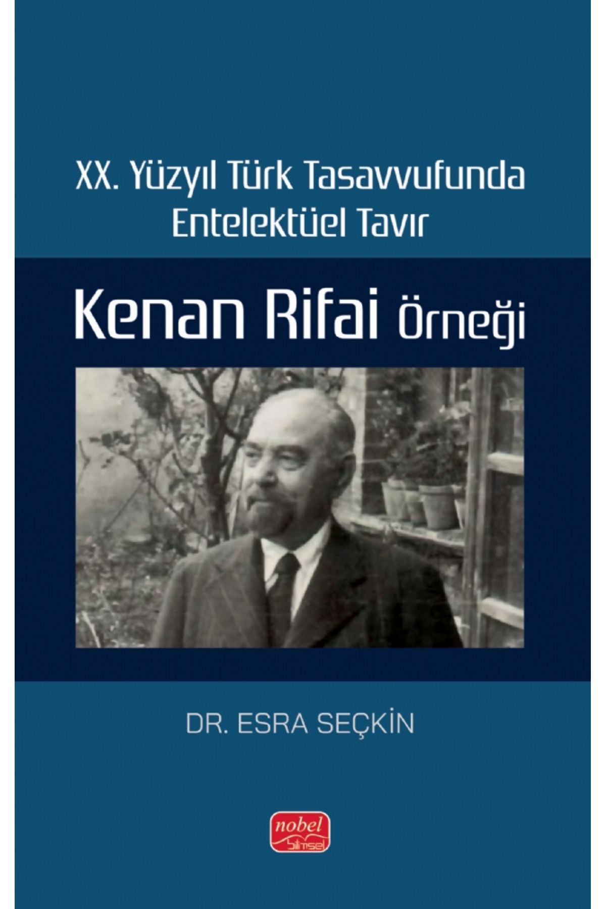 Nobel Bilimsel Eserler XX. Yüzyıl Türk Tasavvufunda Entelektüel Tavır: Kenan Rifai Örneği