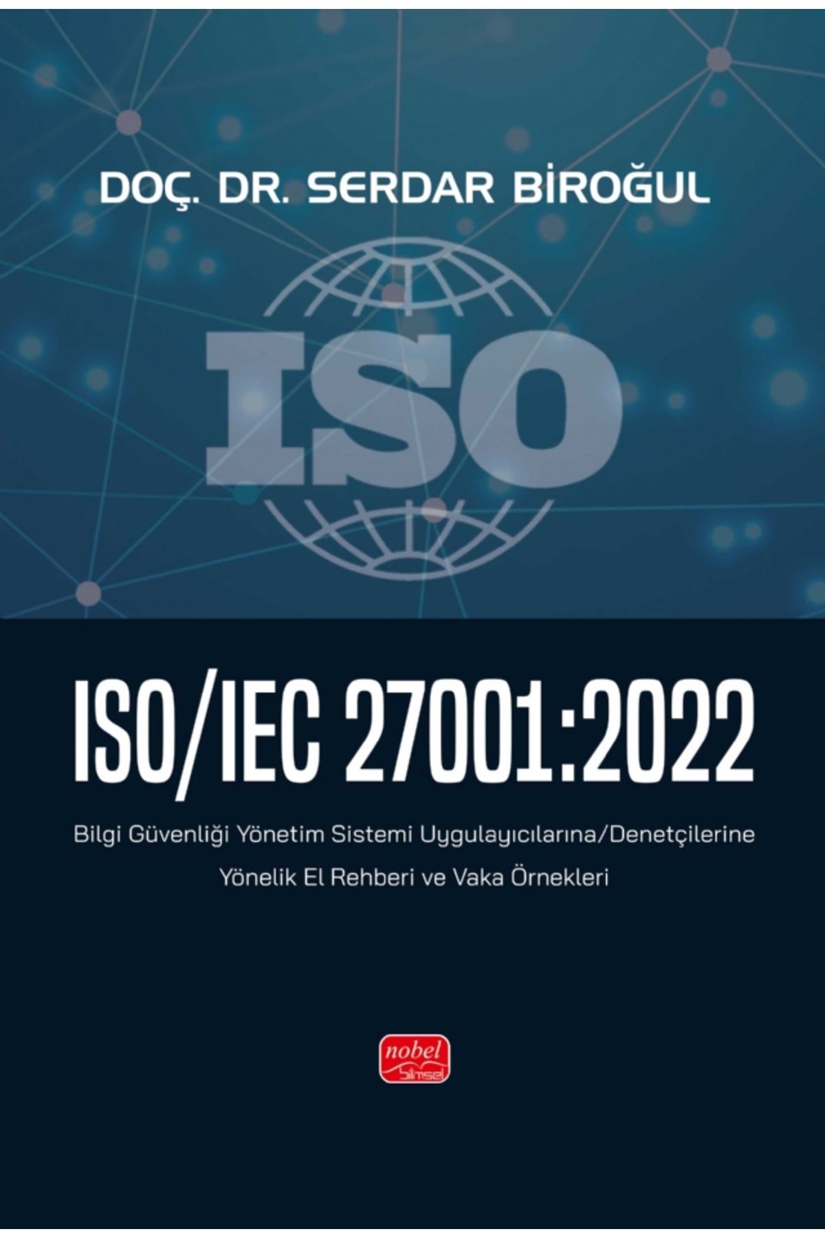 Nobel Bilimsel Eserler ISO/IEC 27001:2022 - Bilgi Güvenliği Yönetim Sistemi Uygulayıcılarına/Denetçilerine Yönelik El Rehbe