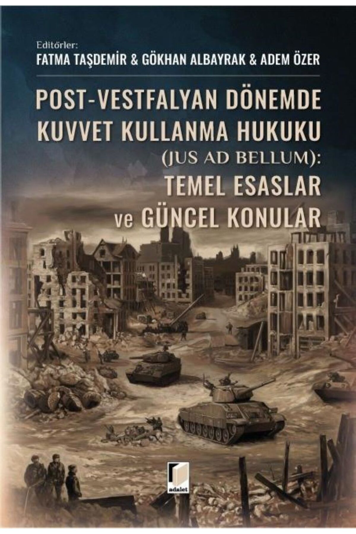 Adalet Yayınevi Post-Vestfalyan Dönemde Kuvvet Kullanma Hukuku (Jus Ad Bellum): Temel Esaslar ve Güncel Konular