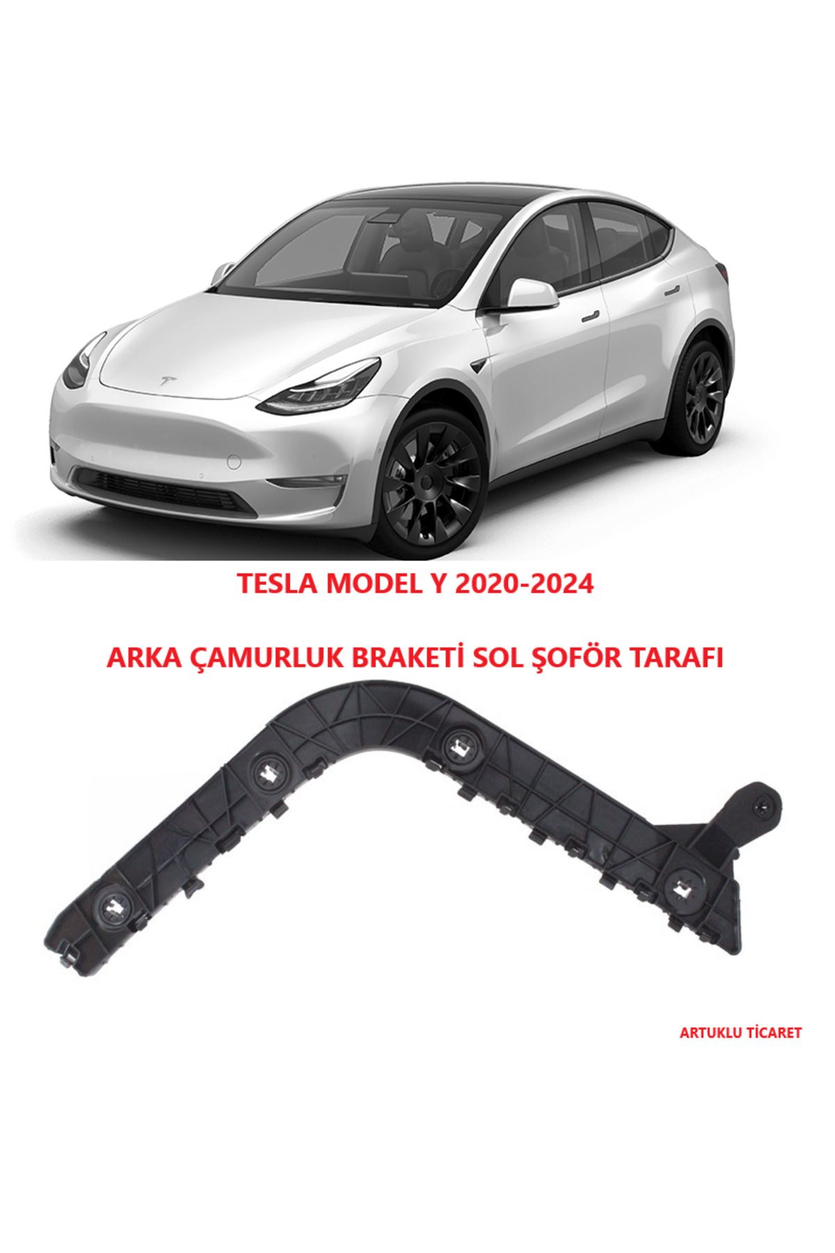 ARTUKLU TİCARET TESLA MODEL Y 2020-2024 ARKA ÇAMURLUK BRAKETİ SOL ŞOFÖR TARAFI