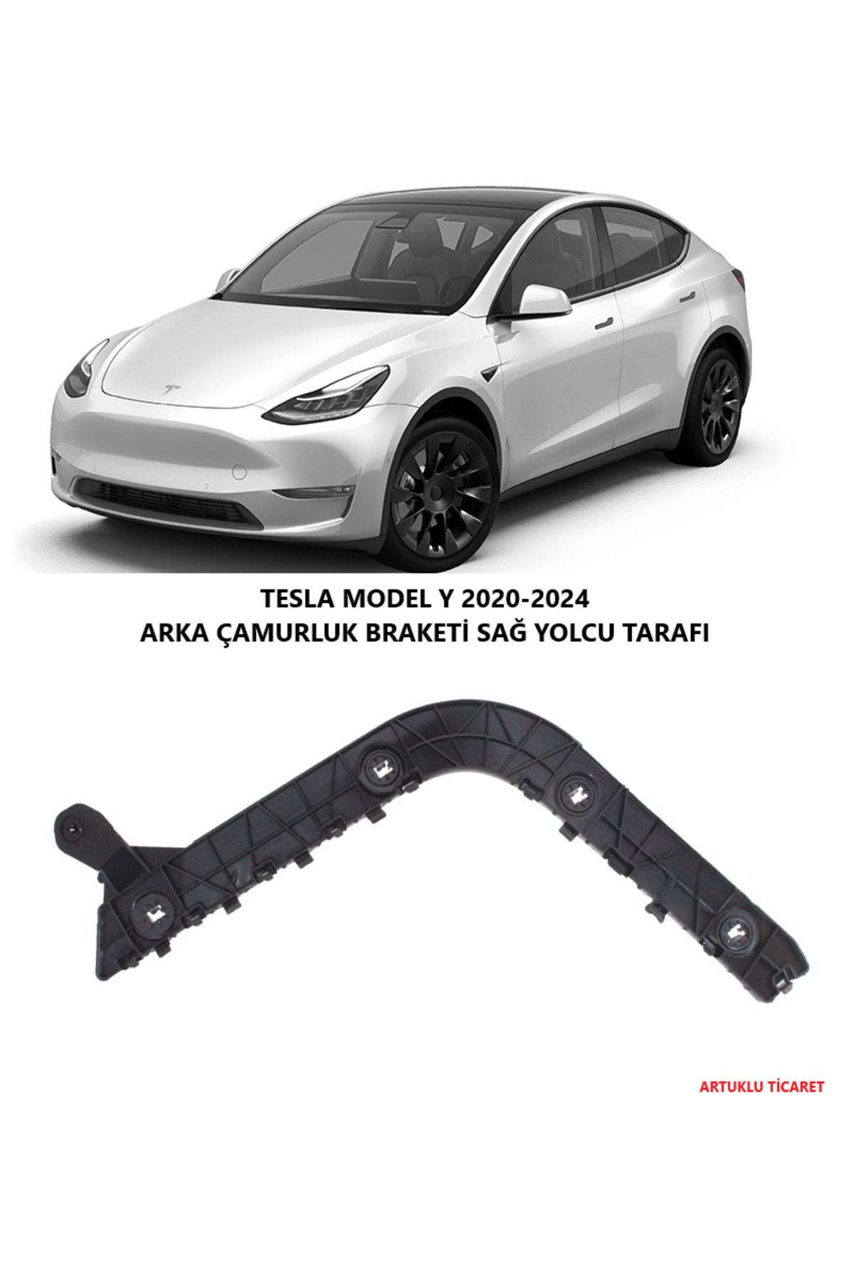 ARTUKLU TİCARET TESLA MODEL Y 2020-2024 ARKA ÇAMURLUK BRAKETİ SAĞ YOLCU TARAFI