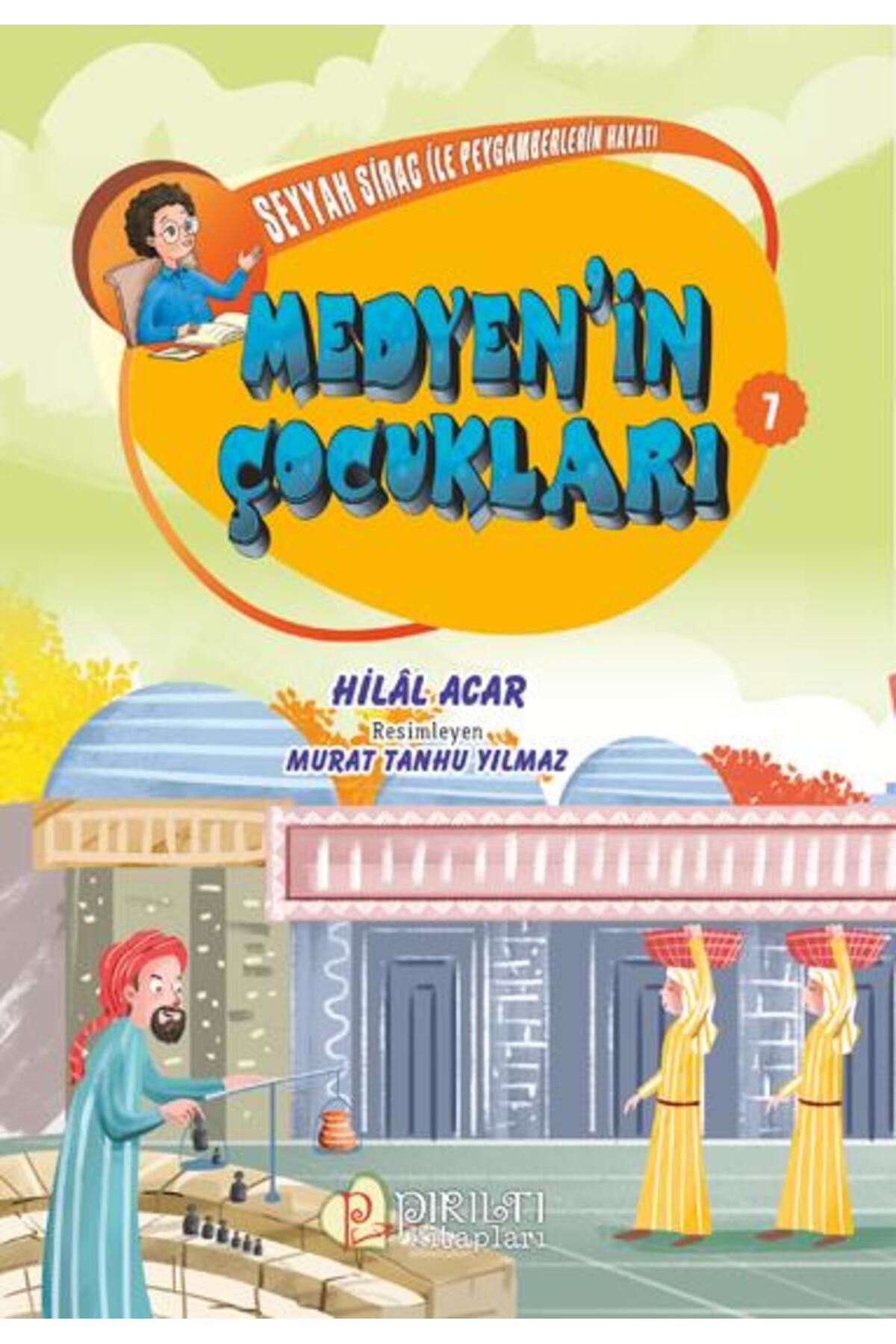 Pırıltı Kitapları Seyyah Sirac ile Peygamberlerin Hayatı - 7 - Medyen'in Çocukları - Hilal Acar