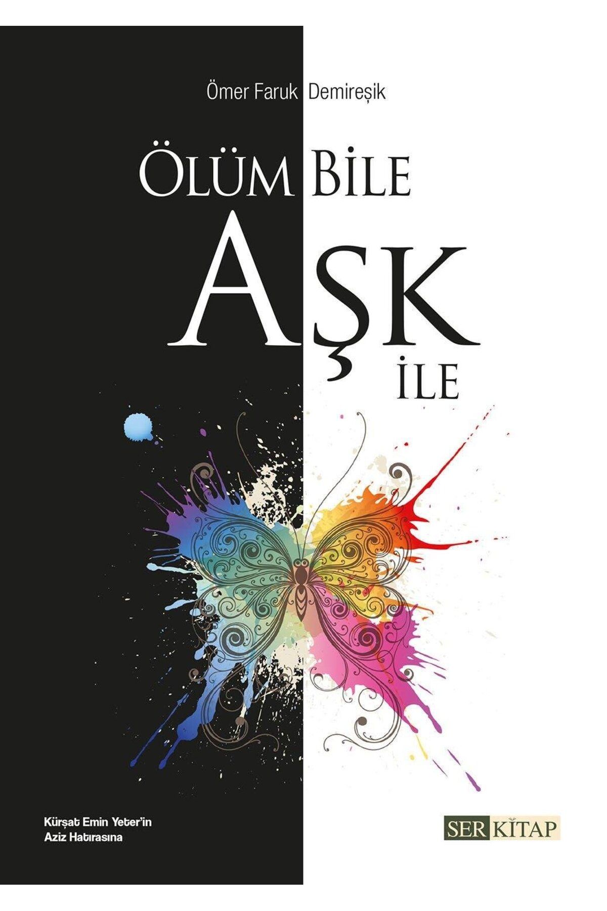 Ser Kitap Ölüm Bile Aşk İle - Ömer Faruk Demireşik