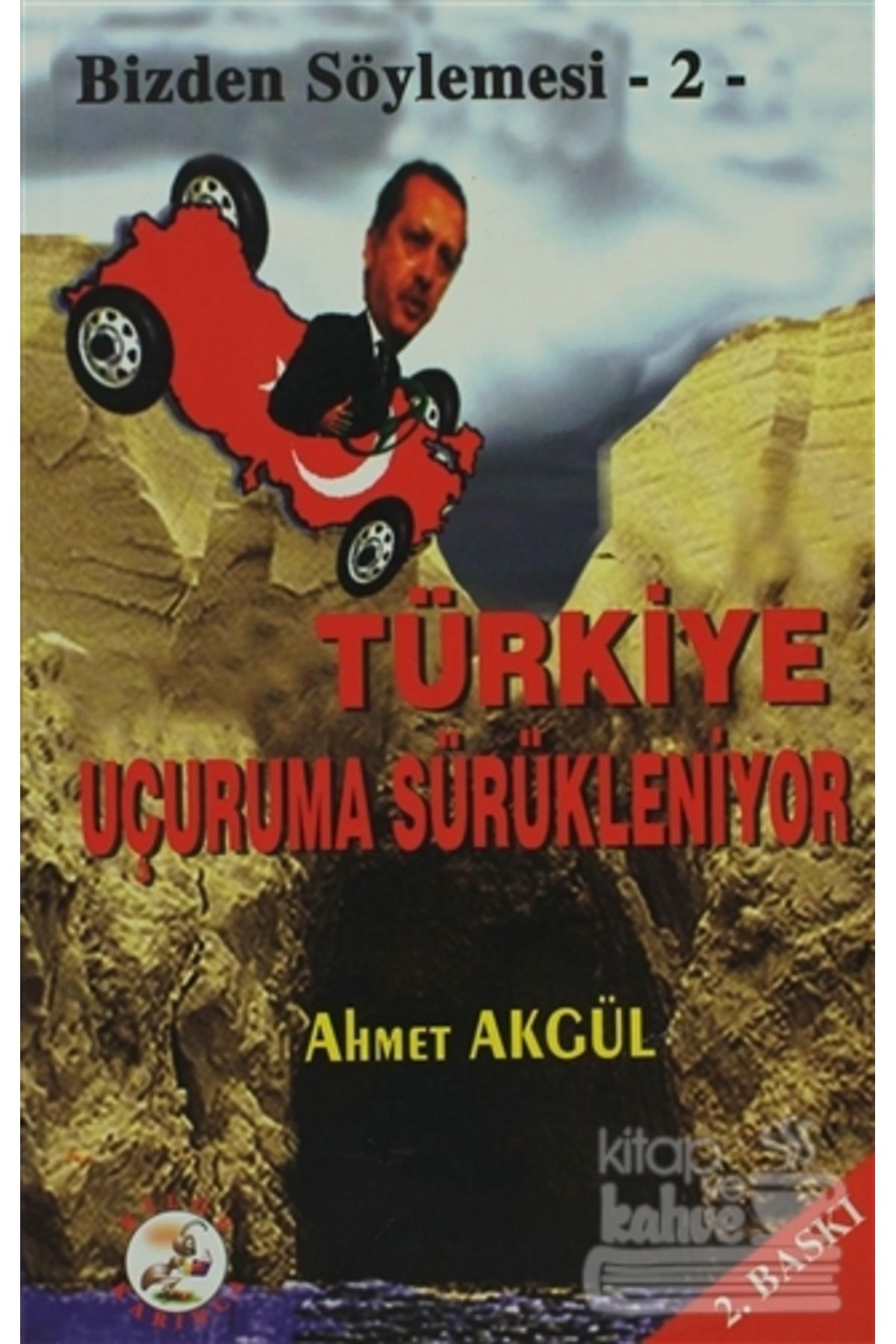 Bilge Karınca Yayınları Türkiye Uçuruma Sürükleniyor/Bilge Karınca Yayınları/Ahmet Akgül