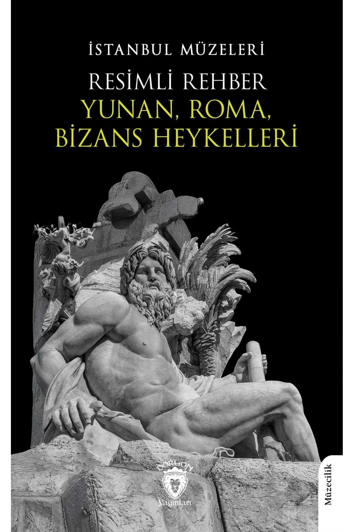 Dorlion Yayınları Resimli Rehber Yunan Roma Bizans Heykelleri -İstanbul Müzeleri-