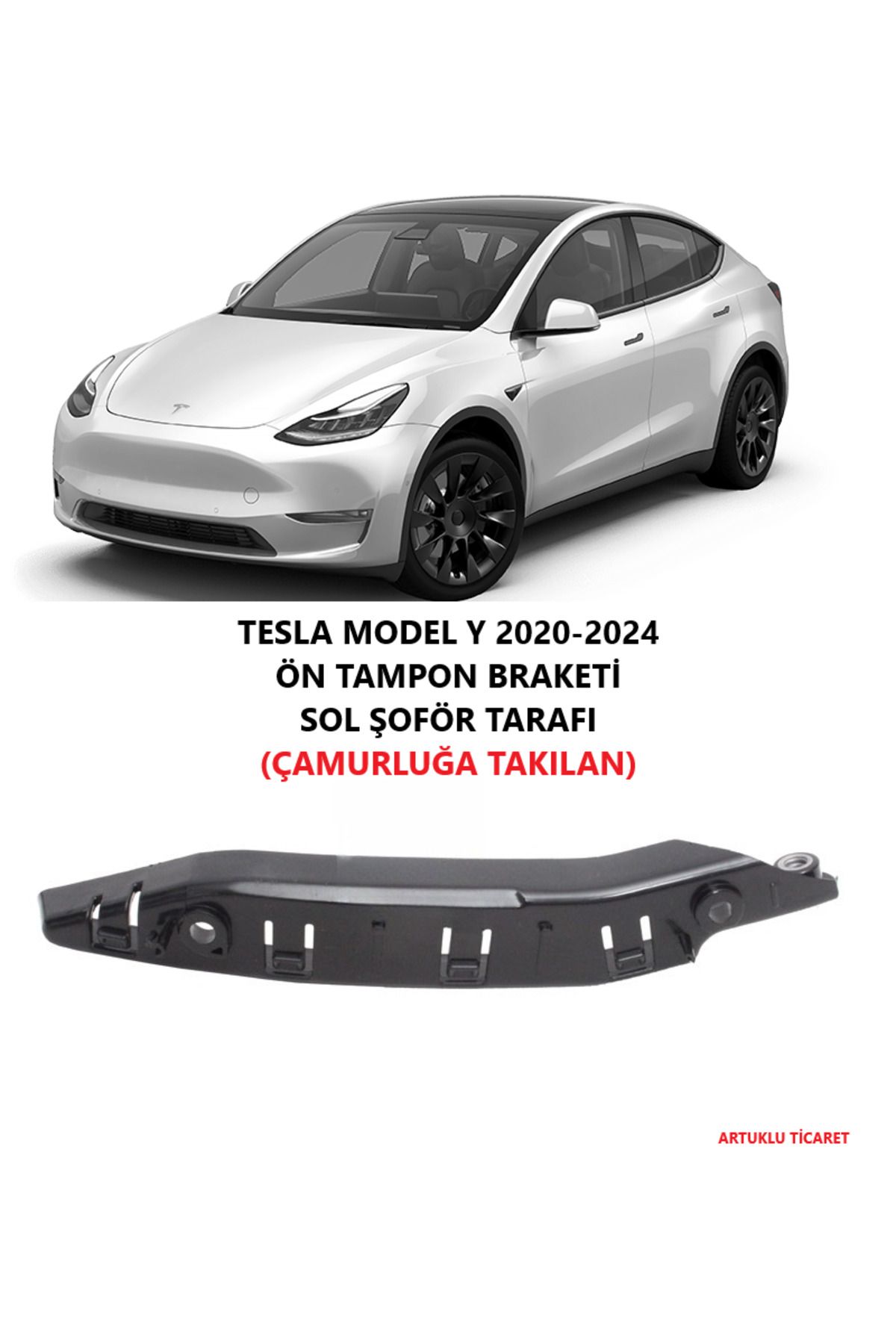 ARTUKLU TİCARET TESLA MODEL Y 2020-2024 ÖN TAMPON BRAKETİ SOL ŞOFÖR TARAFI (ÇAMURLUĞA TAKILAN)