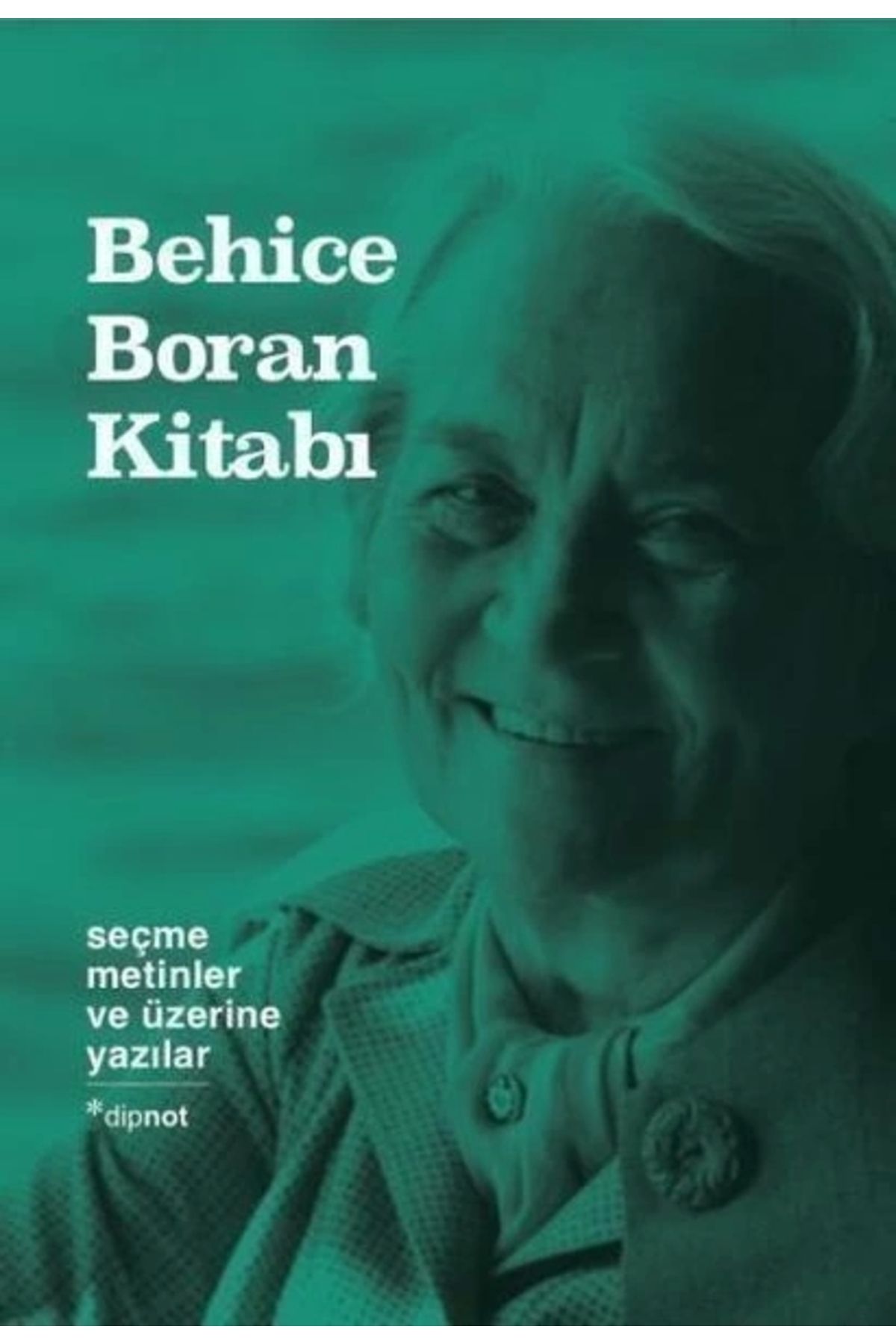 Dipnot Yayınları Behice Boran Kitabı Seçme Metinler Ve Üzerine Yazılar (Ciltli)