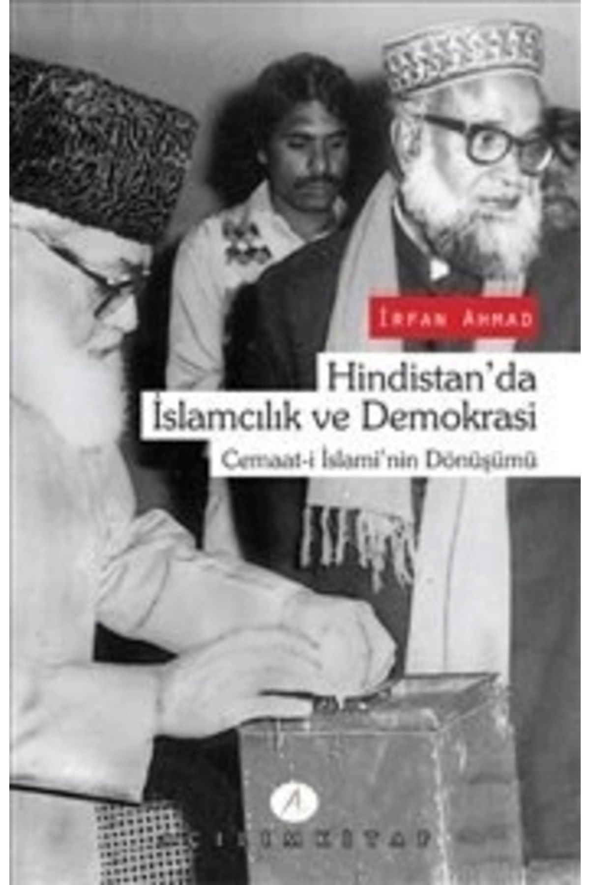 Açılım Kitap Hindistan'da İslamcılık ve Demokrasi  Cemaat-i İslami'nin Dönüşümü