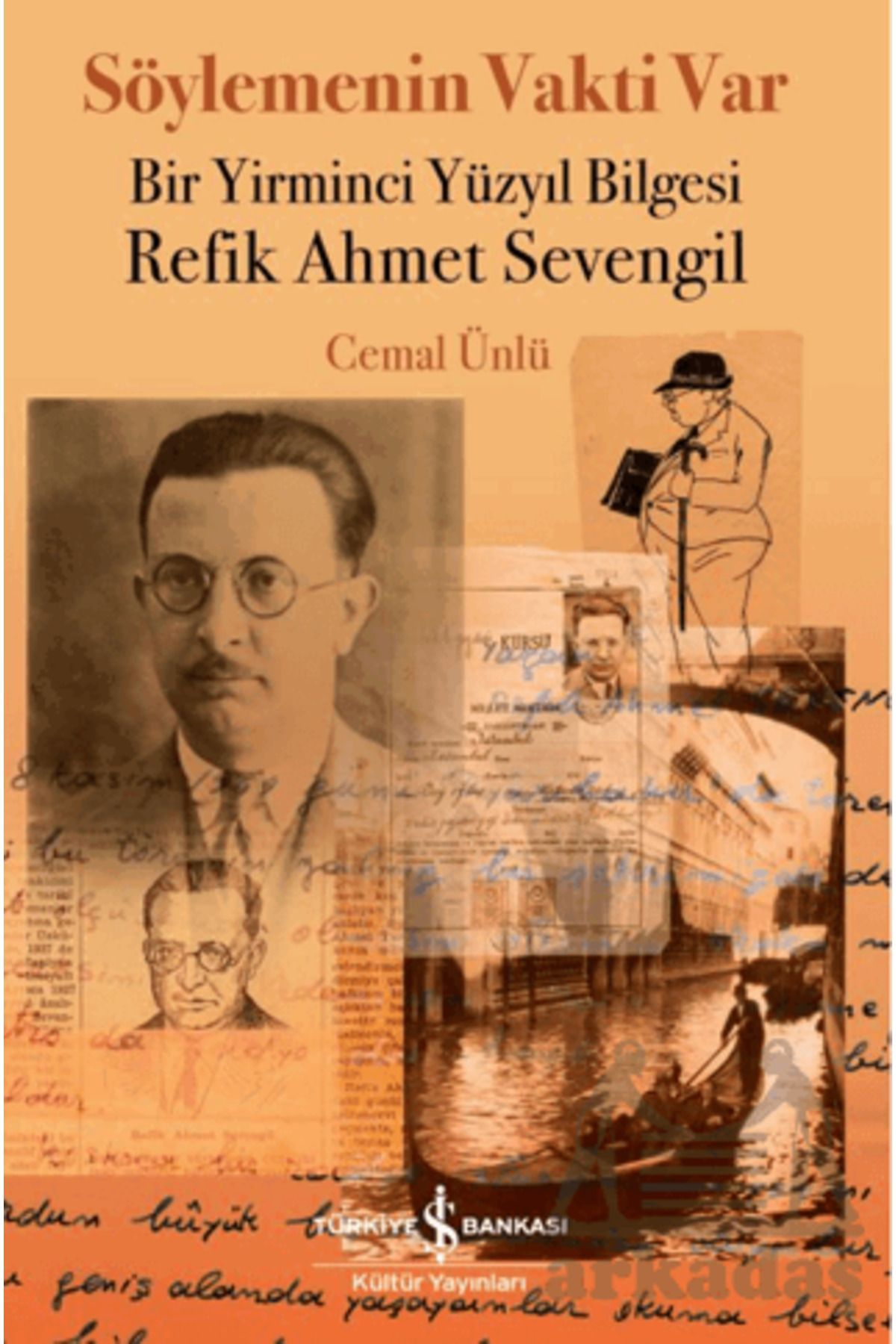 TÜRKİYE İŞ BANKASI KÜLTÜR YAYINLARI Söylemenin Vakti Var - Bir Yirminci Yüzyıl Bilgesi Refik Ahmet Sevengil