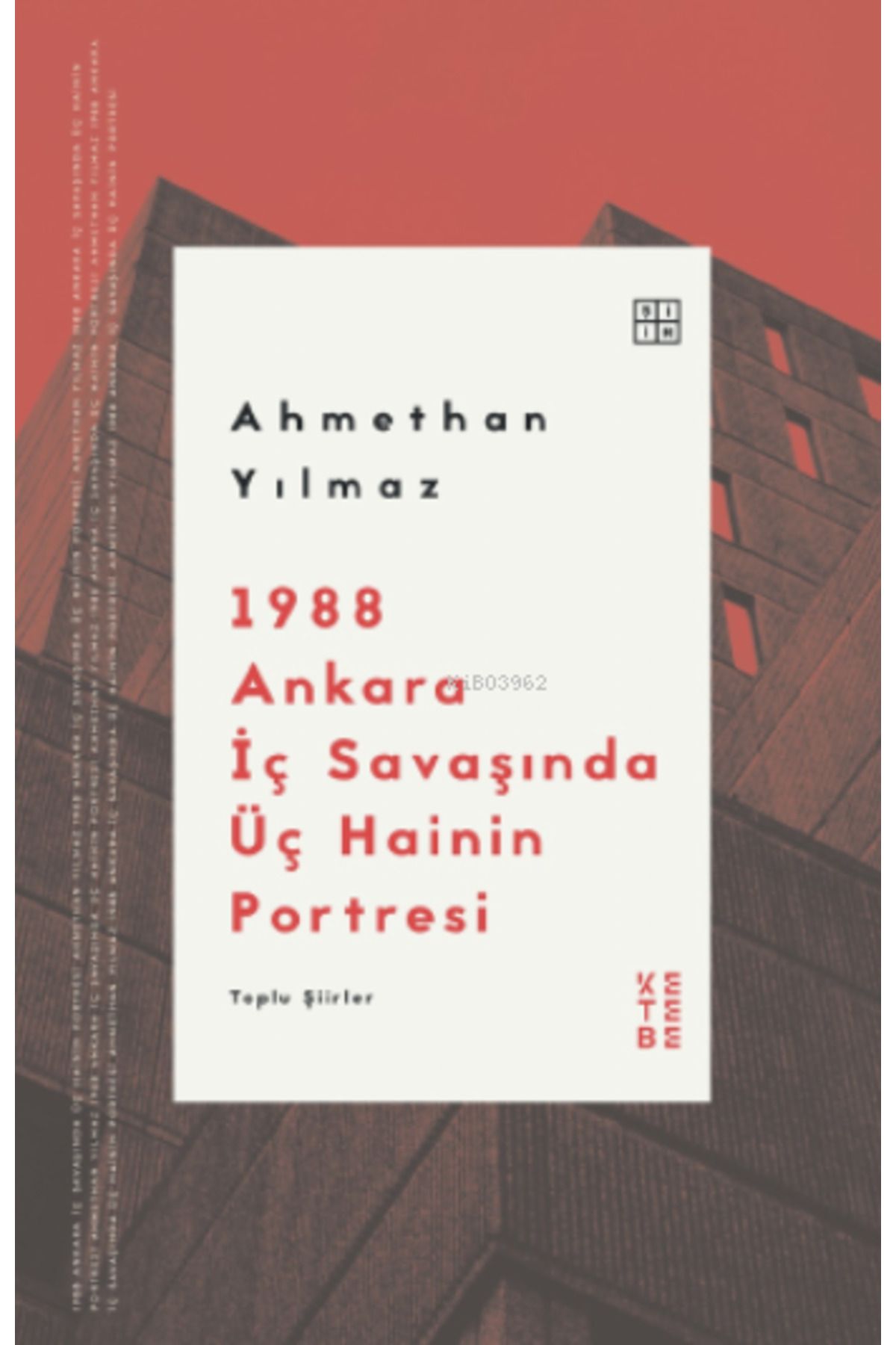 Ketebe Yayınları 1988 Ankara İç Savaşında Üç Hainin Portresi;Toplu Şiirler