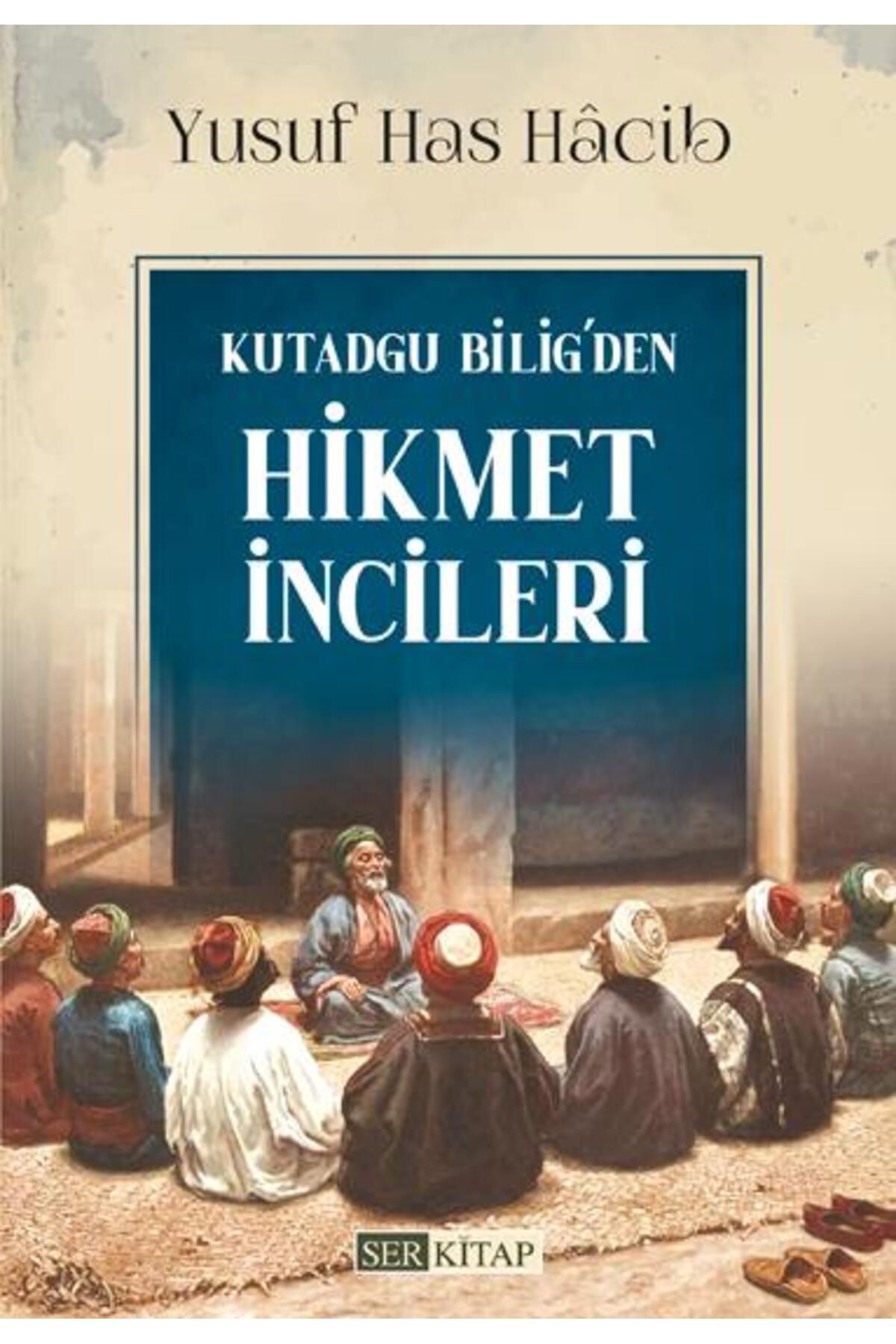 Ser Kitap Kutadgu Bilig'den Hikmet İncileri - Yusuf Has Hâcib