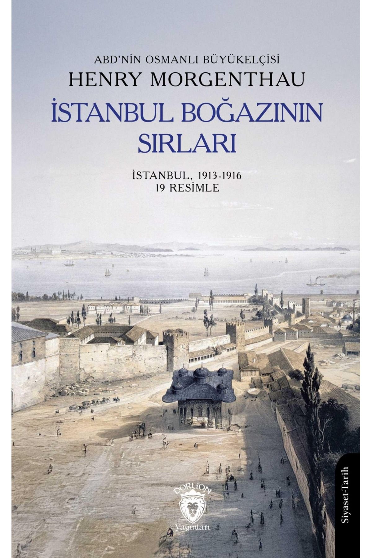 Dorlion Yayınları İstanbul Boğazının Sırları İstanbul, 1913-1916 (19 Resimle) -Henry Morgenthau-