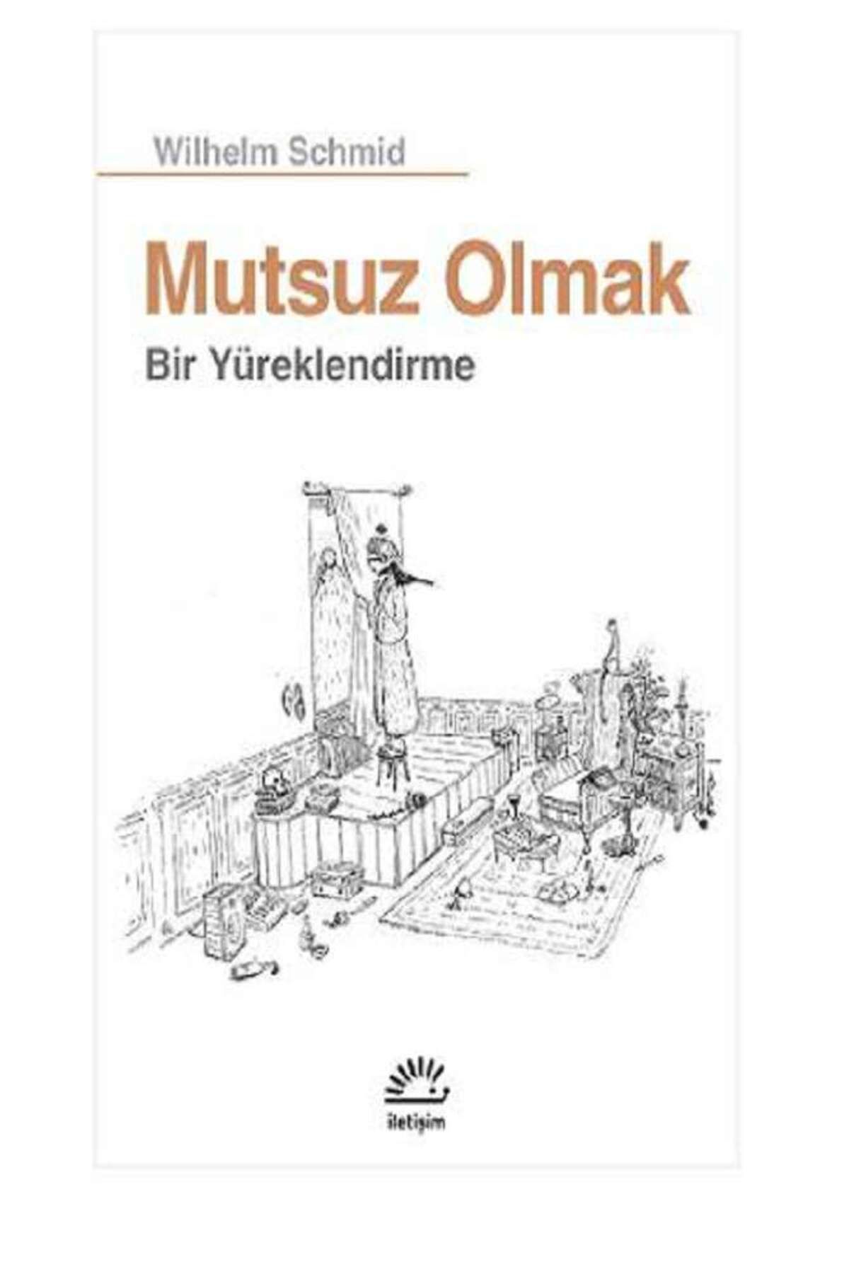 İletişim Yayınları Mutsuz Olmak: Bir Yüreklendirme