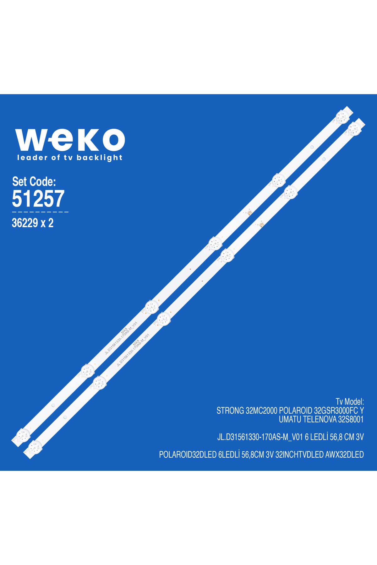 WEKO WKSET-6257 36229X2 JL.D31561330-170AS-M_V01 2 ADET LED BAR (3V6LED56,8CM)