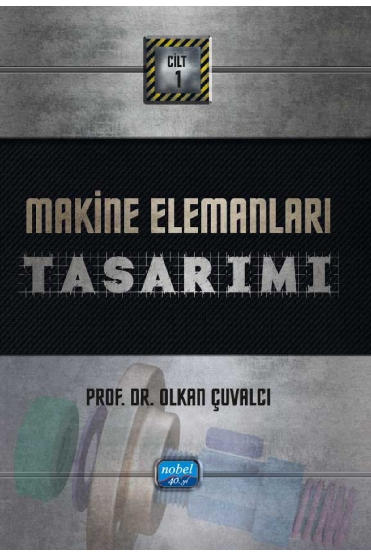 Nobel Akademik Yayıncılık MAKİNE ELEMANLARI TASARIMI - Cilt 1