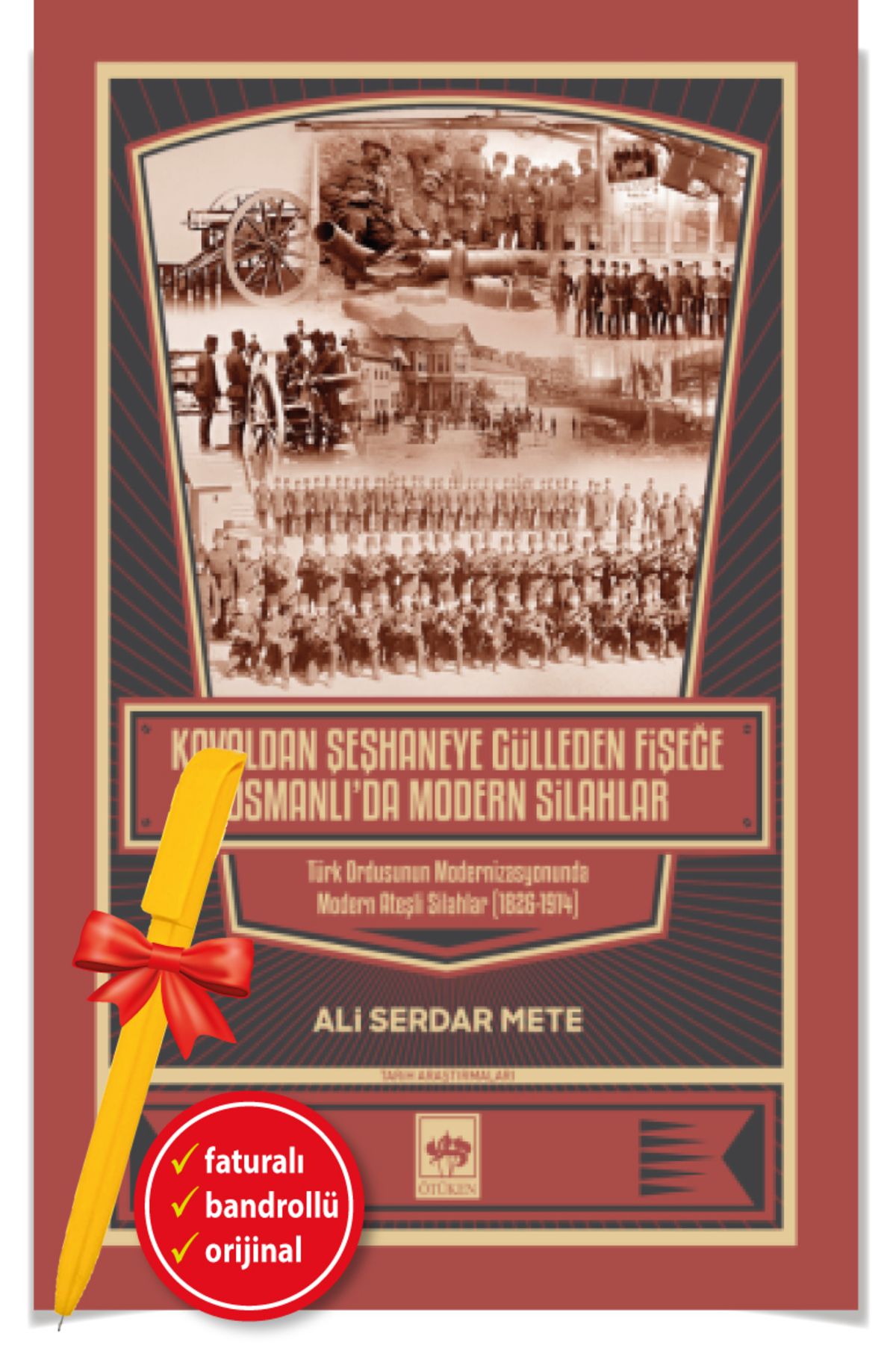 Ötüken Neşriyat Alfa Kalem+Kavaldan Şeşhaneye Gülleden Fişeğe Osmanlı'da Modern Silahlar(Ali Serdar Mete)-ÖTÜKEN