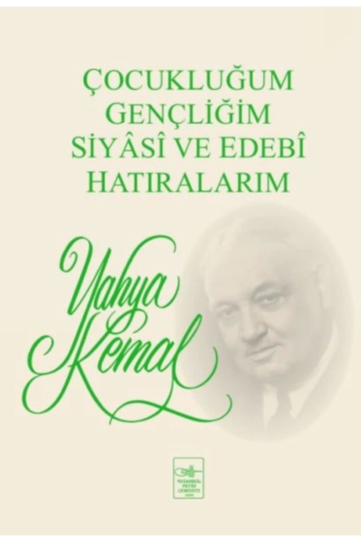 İstanbul Fetih Cemiyeti Yayınları Çocukluğum, Gençliğim, Siyasi ve Edebi Hatıralarım