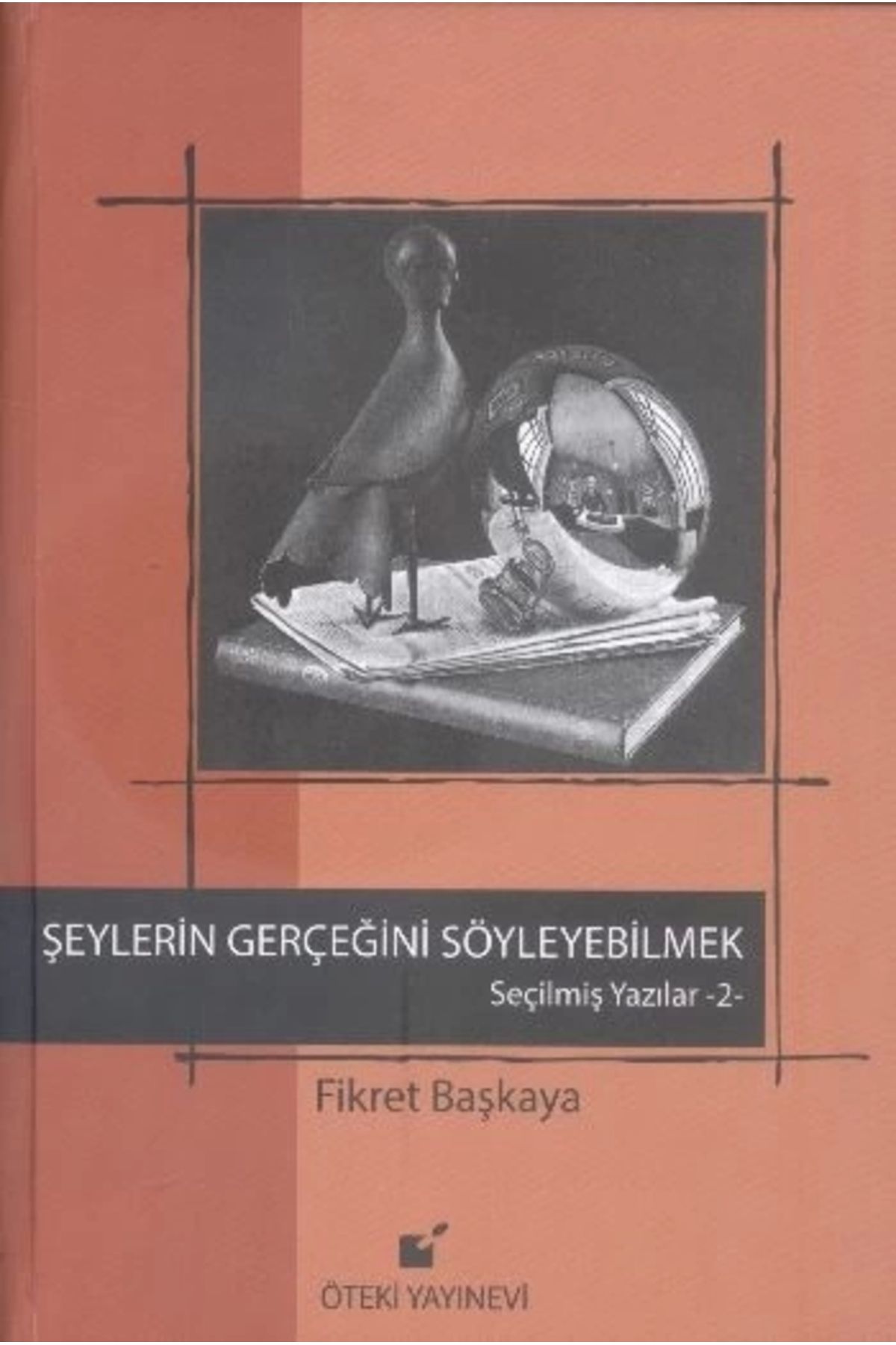 Öteki Yayınevi Şeylerin Gerçeğini Söyleyebilmek / Seçilmiş Yazılar 2