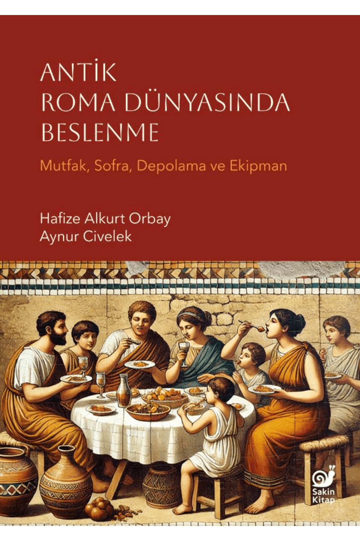 Sakin Kitap Antik Roma Dünyasında Beslenme / Hafize Alkurt Orbay / Sakin Kitap / 9786255966025