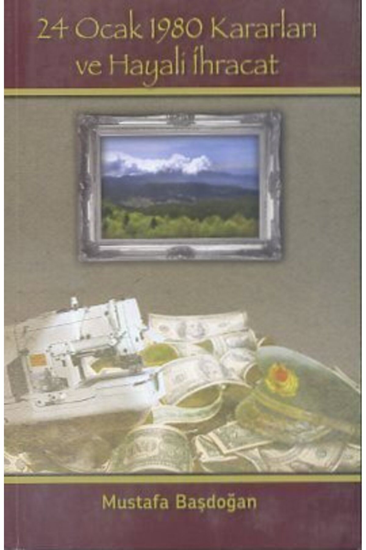 Yazarın Kendi Yayını 24 Ocak 1980 Kararları ve Hayali İhracat/Yazarın Kendi Yayını/Mustafa Başdoğan