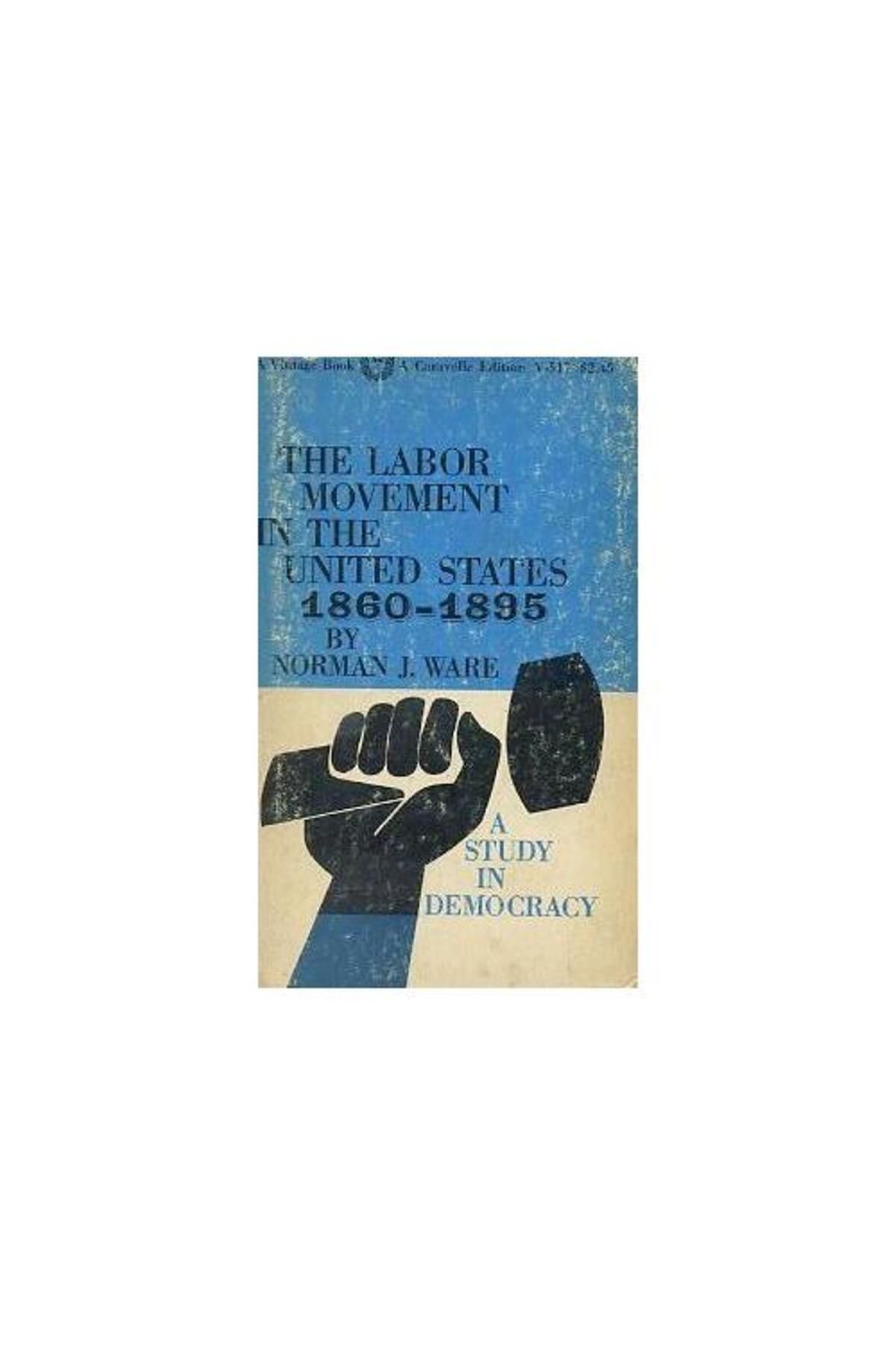 Vintage Books London The Labor Movement In The United States 1860 1895 / Vintage Books London / Norman J. Ware